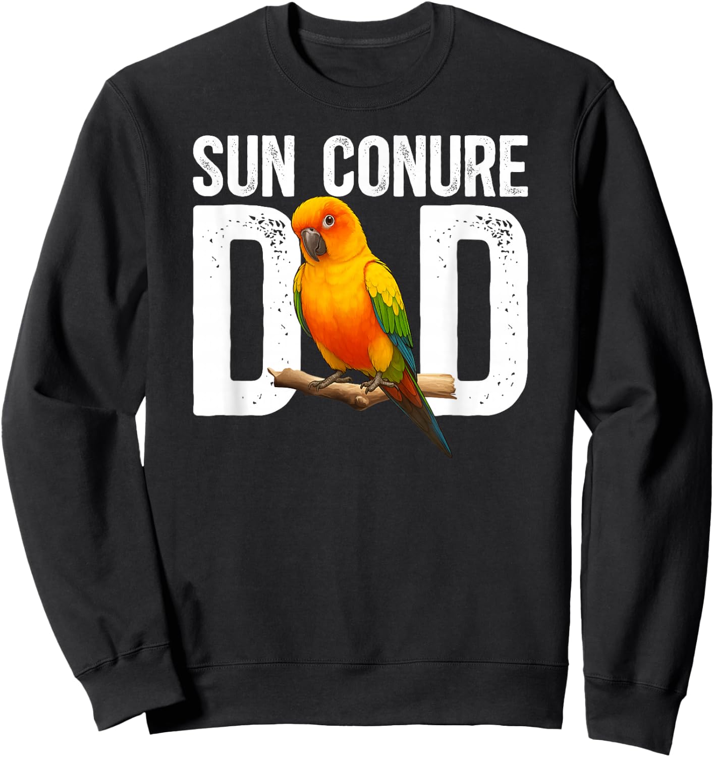 Sun Conure Dad Sun Conure Parrot Owner Sun Conure Lover Sweatshirt - Sweatshirt | Black