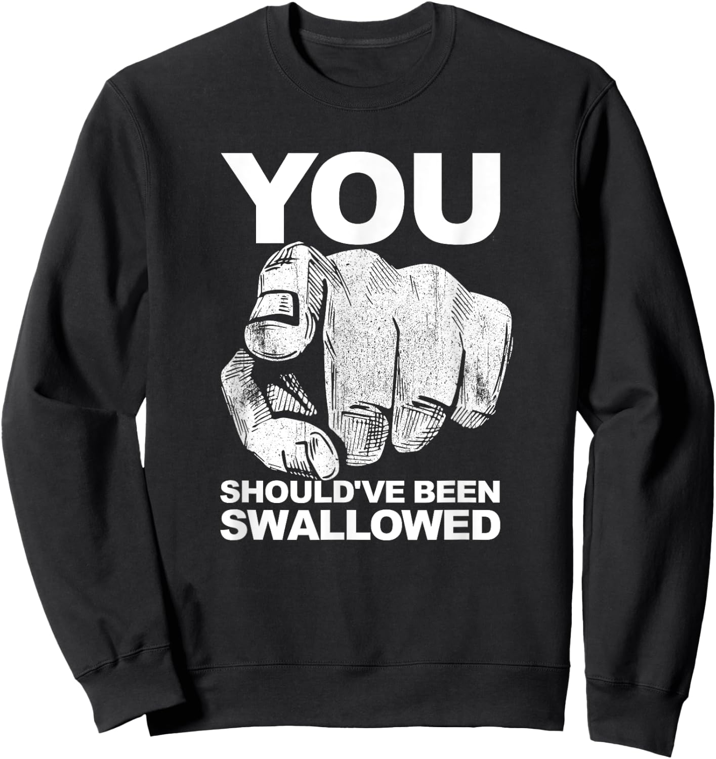 You Should've Been Swallowed Adult Humor Raunchy Sweatshirt - Sweatshirt | Black
