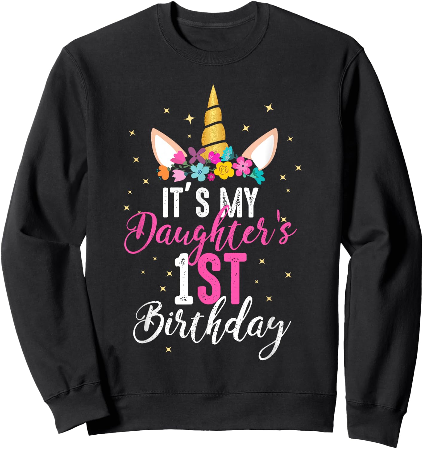 Its My Daughters 1st Birthay Girl Gift Unicorn Birthday Sweatshirt - Sweatshirt | Black