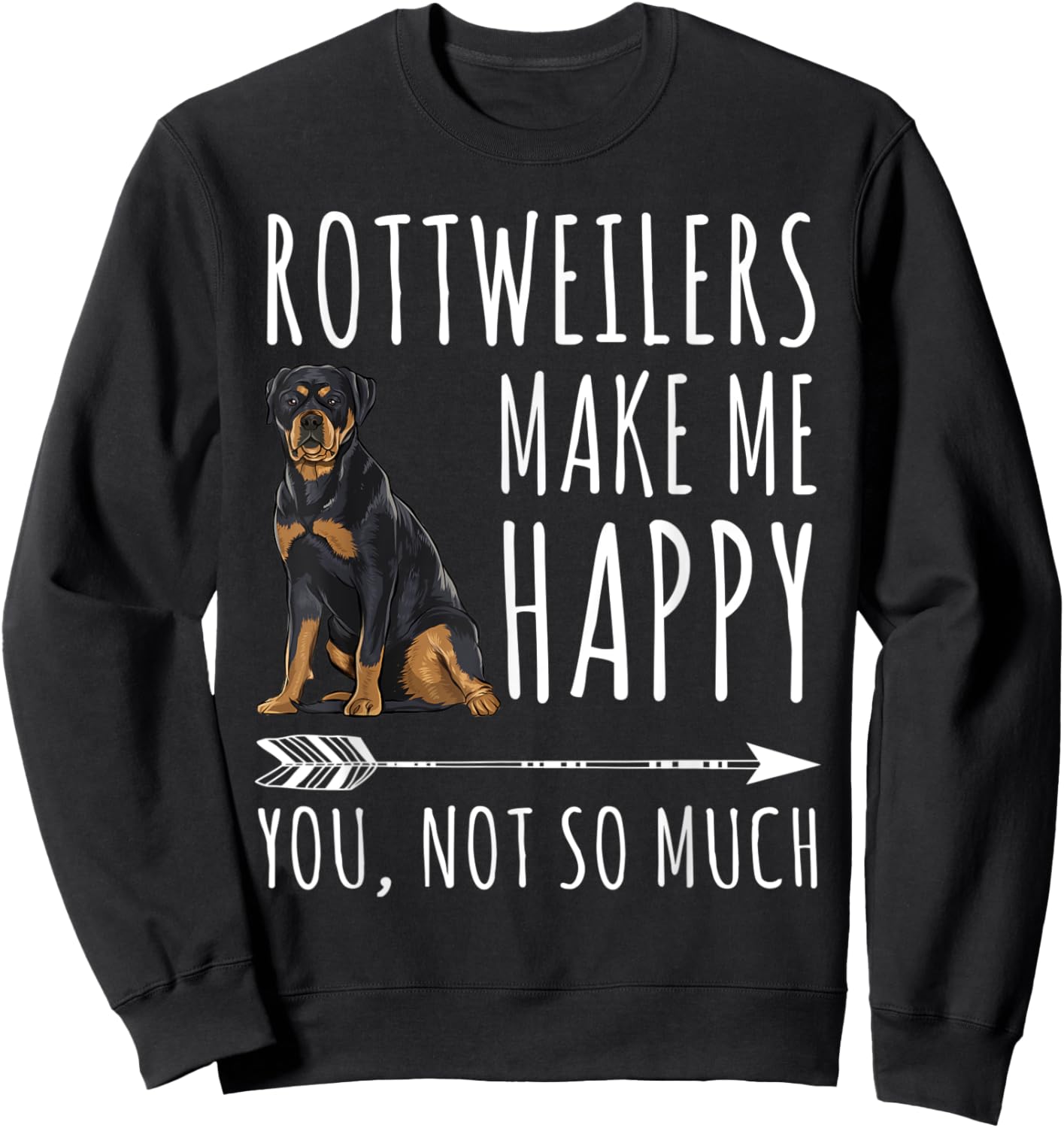 Rottweilers Make Me Happy You Not So Much Dog Lover Gift Men Women Sweatshirt - Sweatshirt | Black