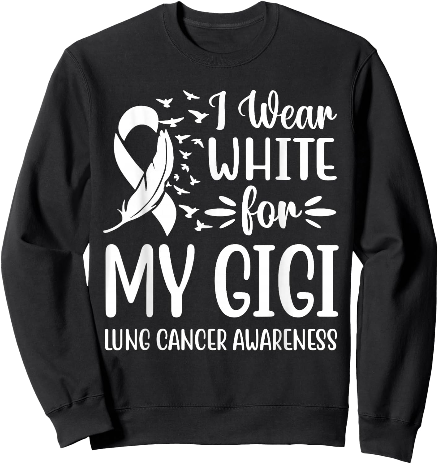 I Wear White For My My Gigi Lung Cancer Awareness Sweatshirt - Sweatshirt | Black