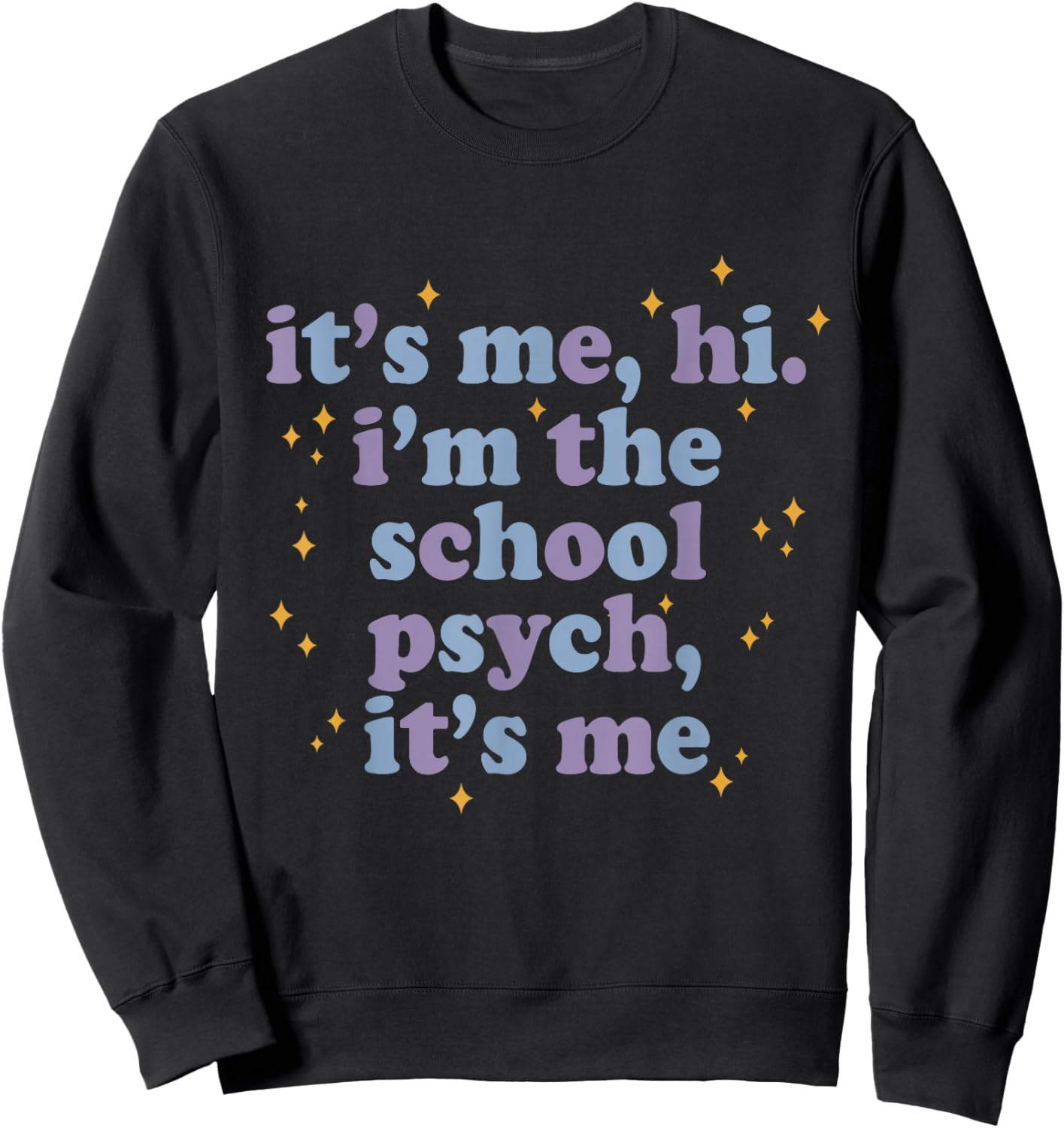 Its Me Hi I'm School Psych Funny Psychologist Saying Humor Sweatshirt - Sweatshirt | Black