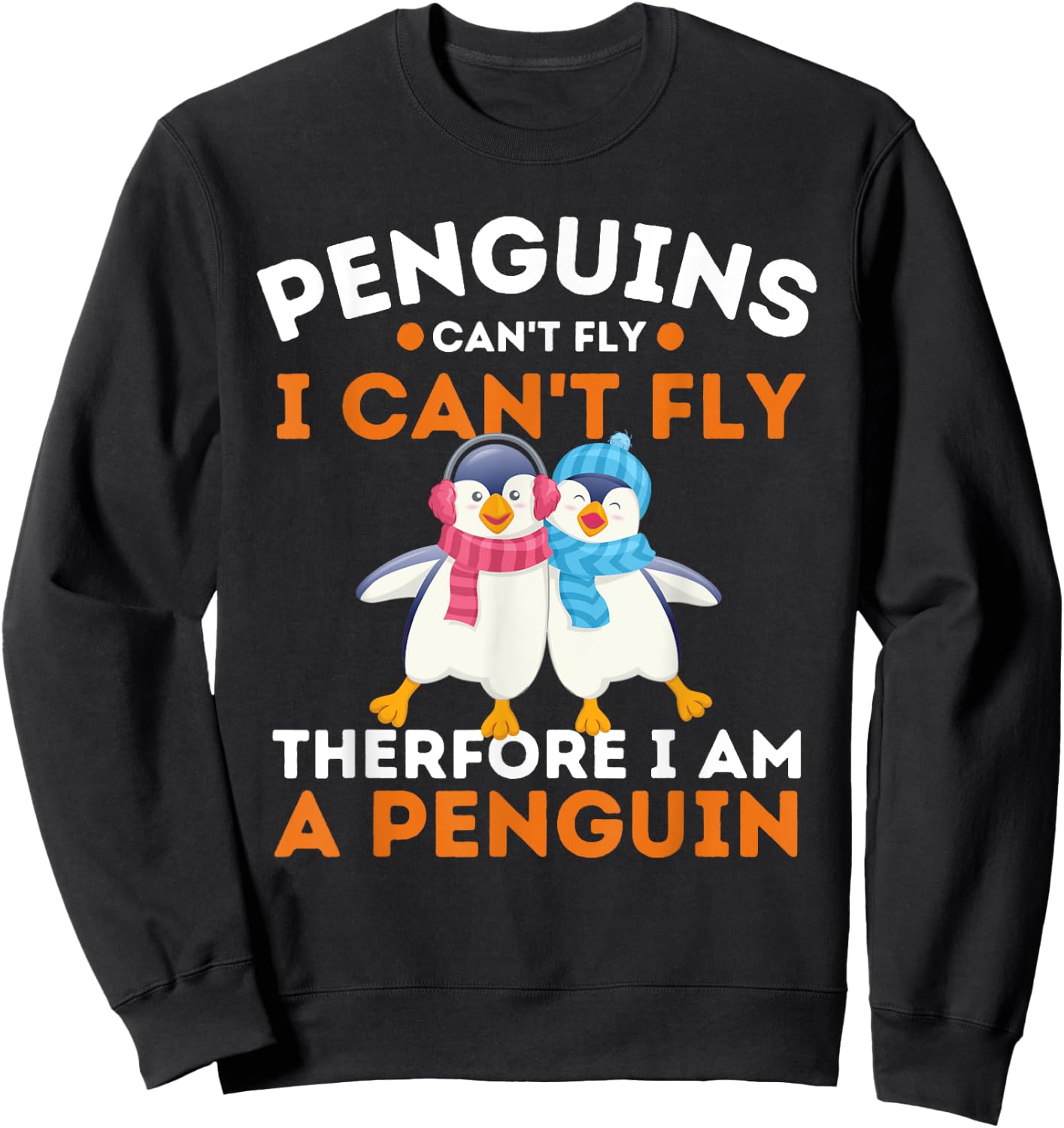 Penguins Can't Fly I Can't Fly Therefore I Am A Penguin Sweatshirt - Sweatshirt | Black