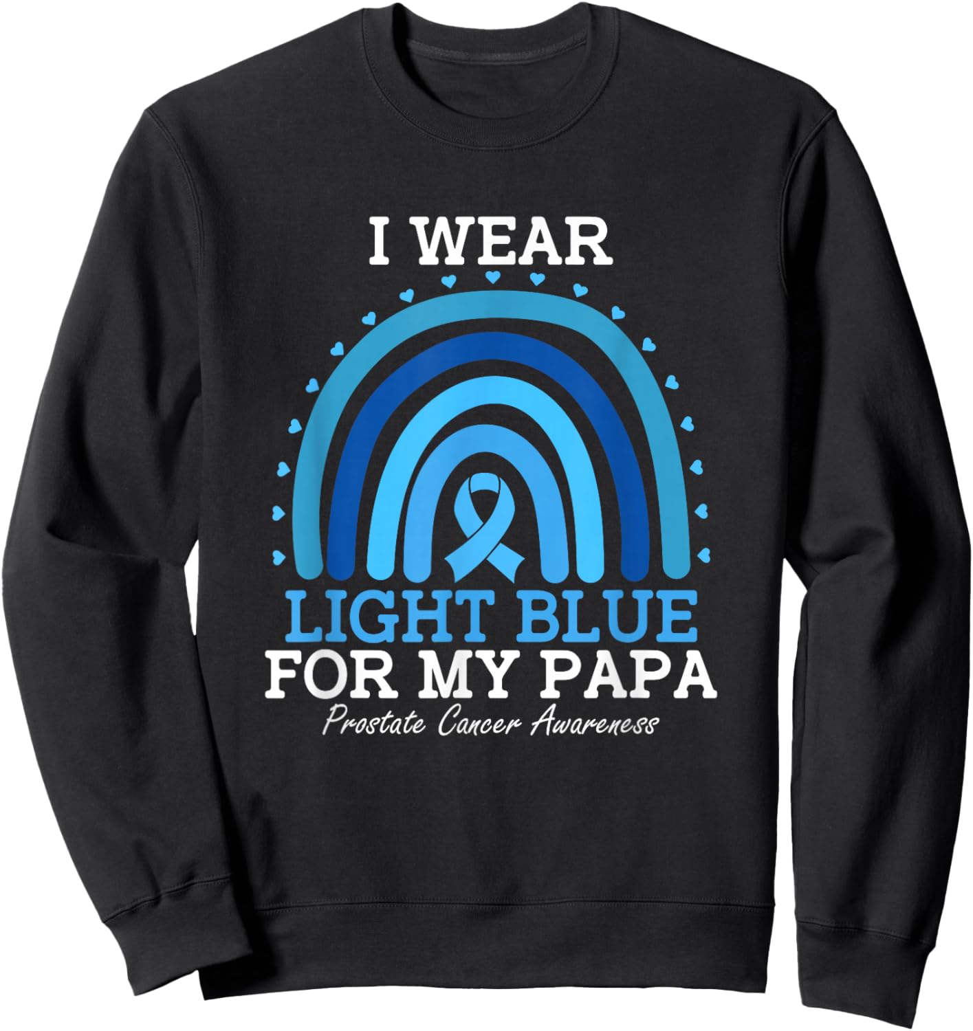 I Wear Light Blue For My Papa Prostate Cancer Awareness Sweatshirt - Sweatshirt | Black