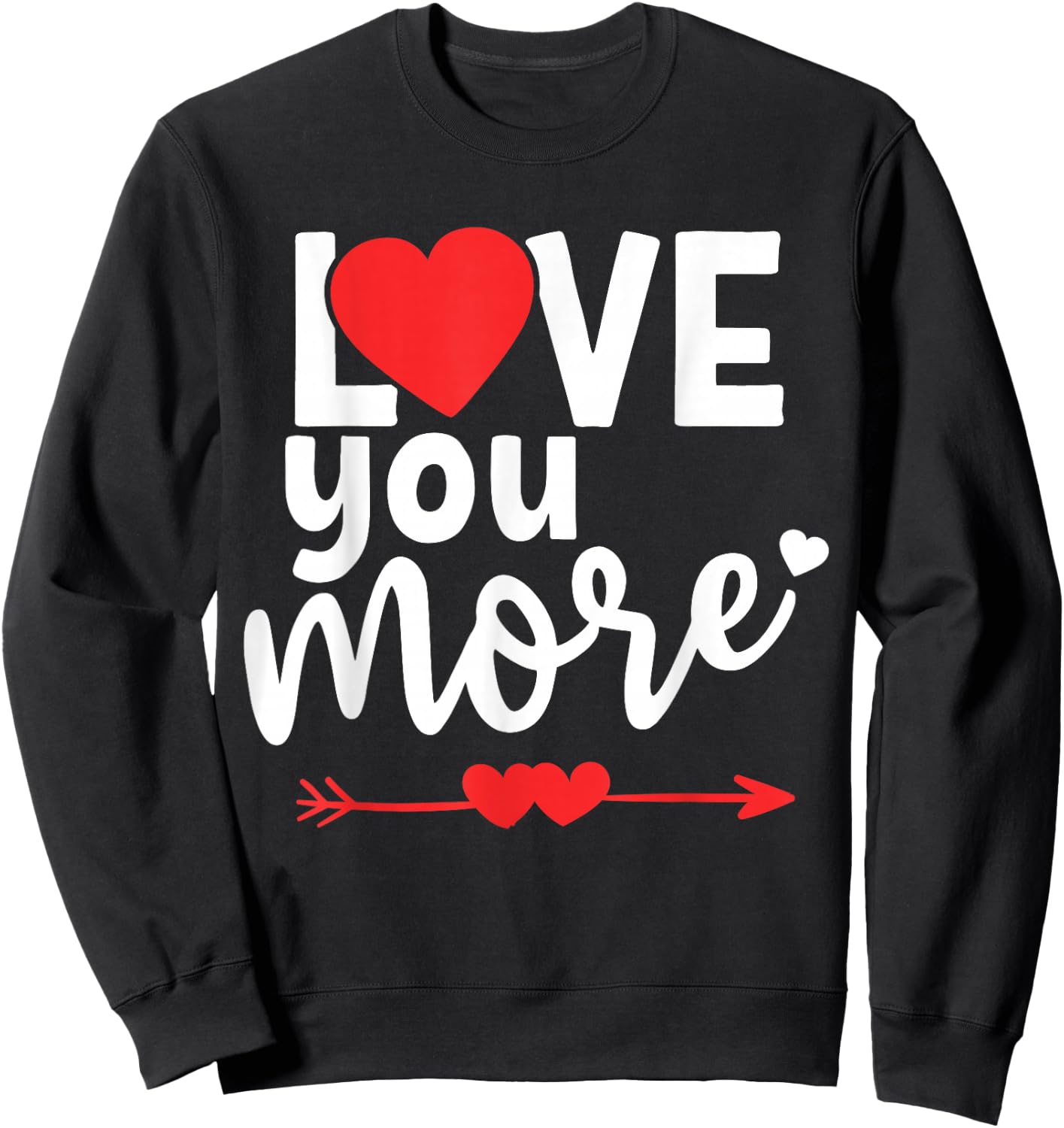 Love You More Shirt,His and Her Valentines Day Shirts,Heart Sweatshirt - Sweatshirt | Black