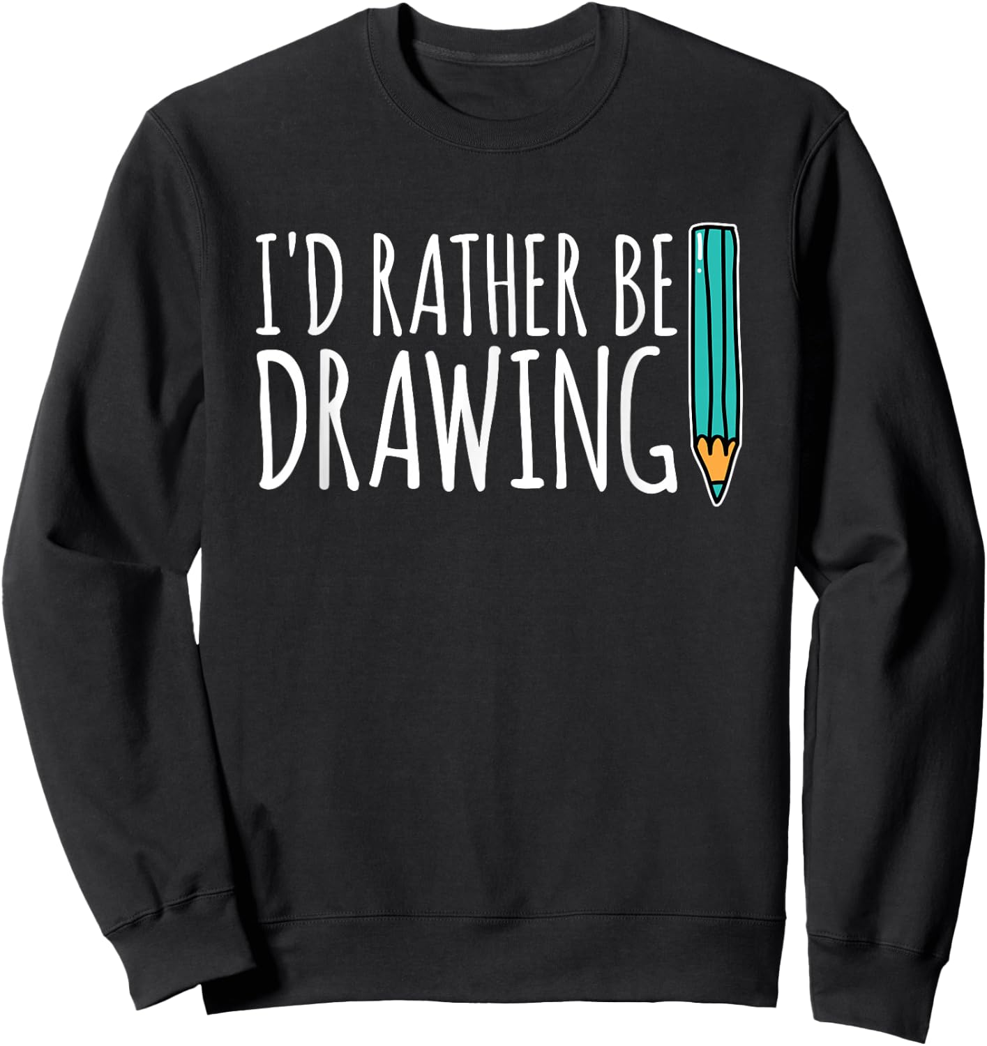 Funny Artist Gift I Would Rather Draw Art Sweatshirt - Sweatshirt | Black