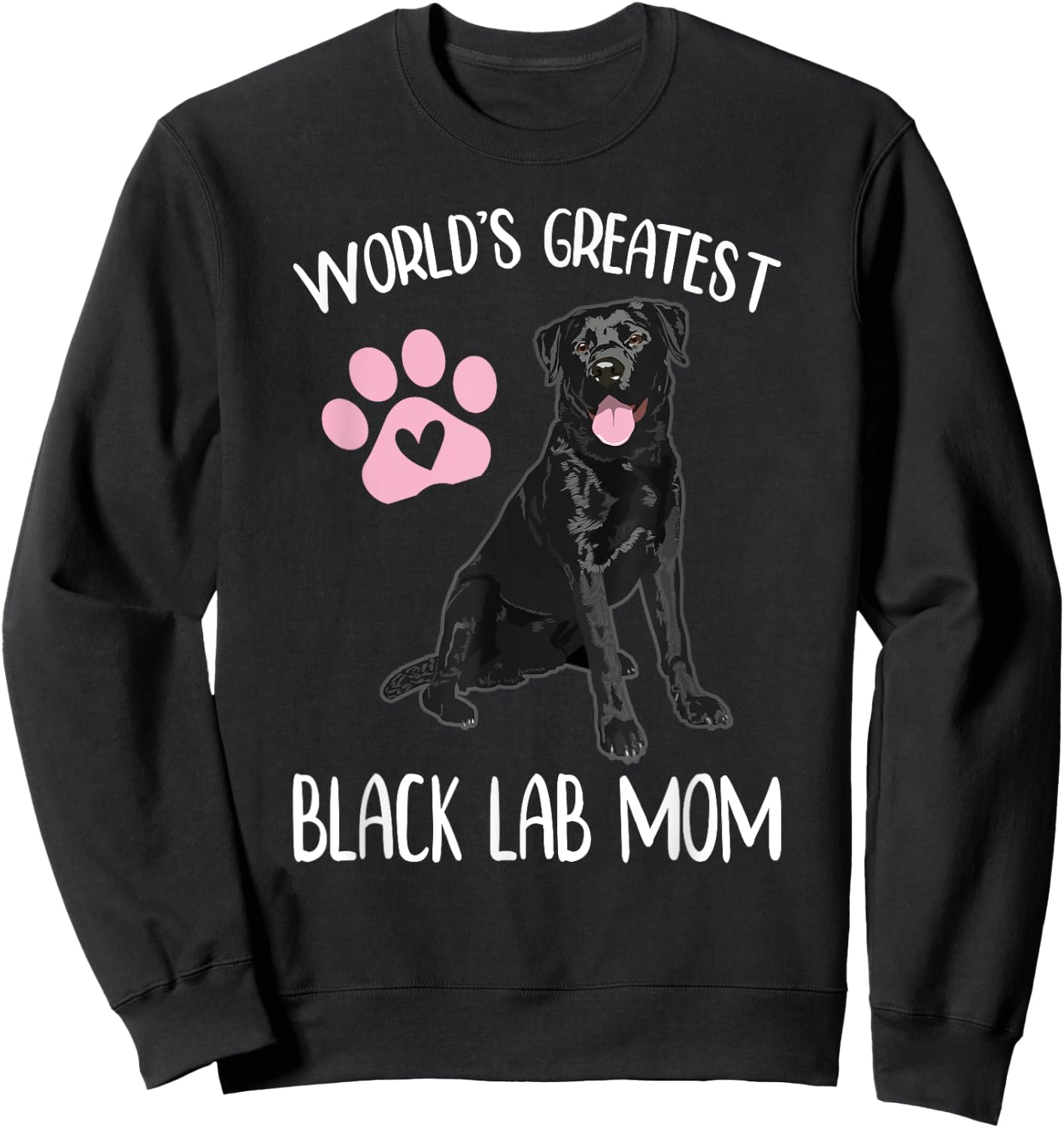 WORLD'S GREATEST BLACK LAB MOM Funny Labrador Dog Pet Owner Sweatshirt - Sweatshirt | Black