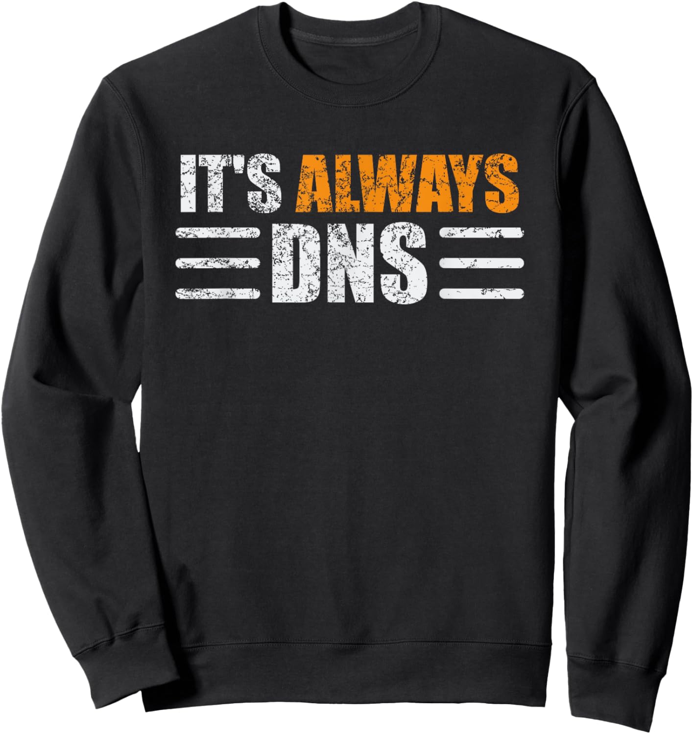 It's Always DNS Funny Network Administrator Technician Sweatshirt - Sweatshirt | Black