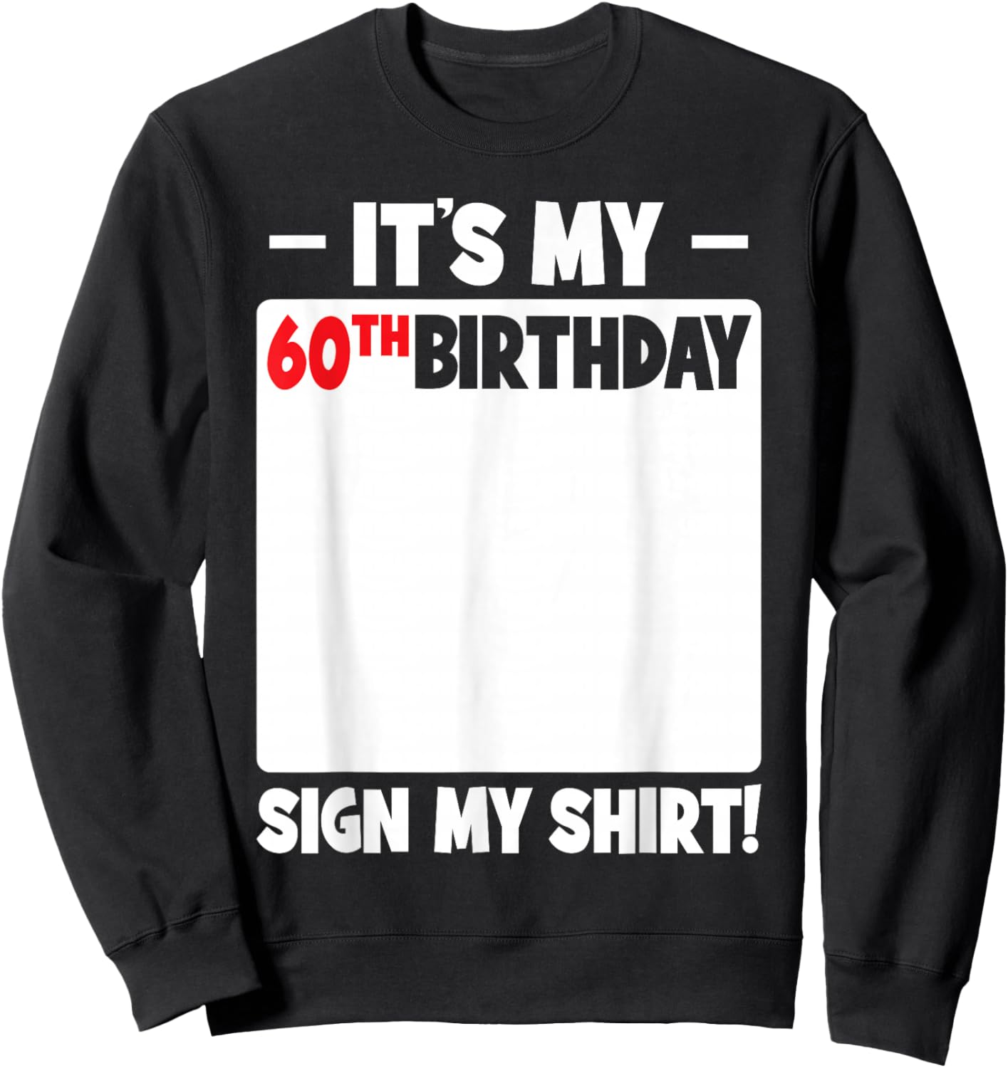 It's My 60th Birthday 60 Years Old Funny Men Women Sign My Sweatshirt - Sweatshirt | Black