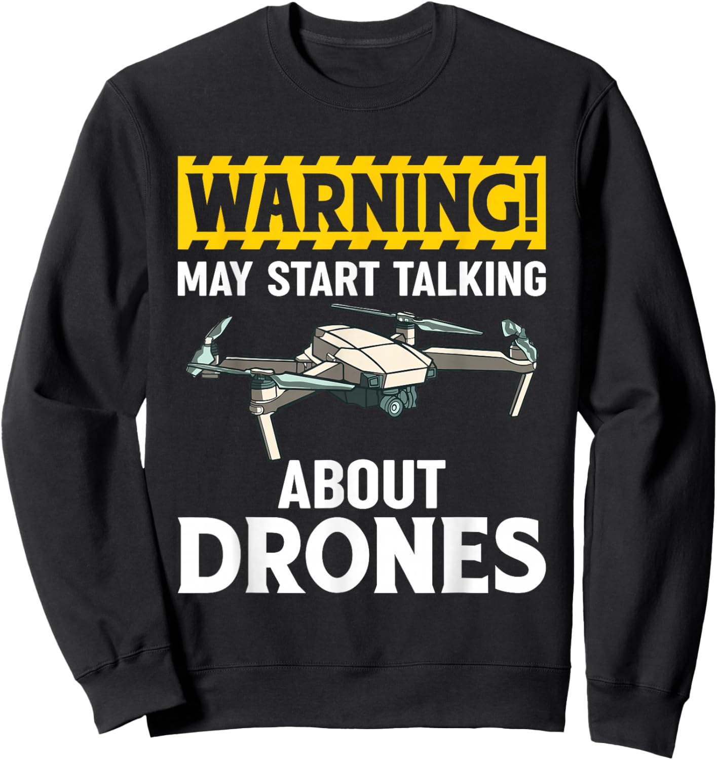 Warning May Start Talking About Drones Funny Drone Pilots Sweatshirt - Sweatshirt | Black
