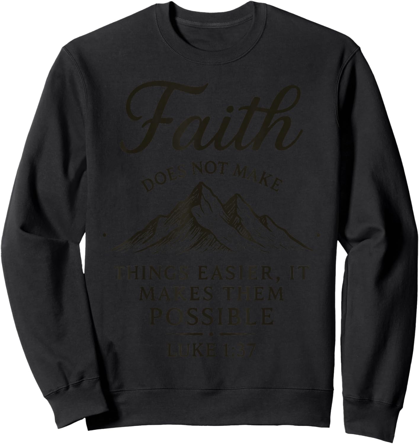 Faith Does Not Make Things Easier It Makes Them Possible Sweatshirt - Sweatshirt | Black