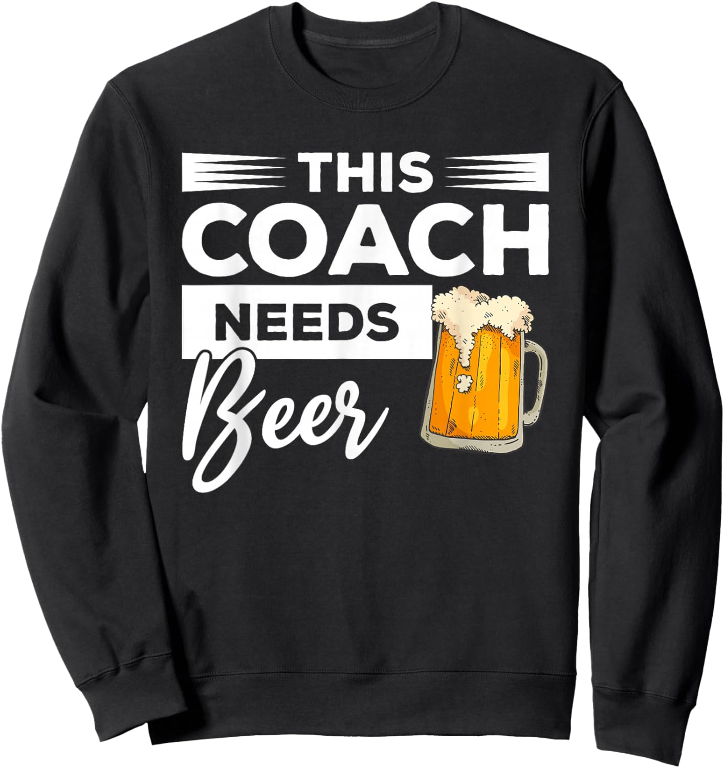 This Coach Needs Beer Drinking Coaching Sweatshirt - Sweatshirt | Black