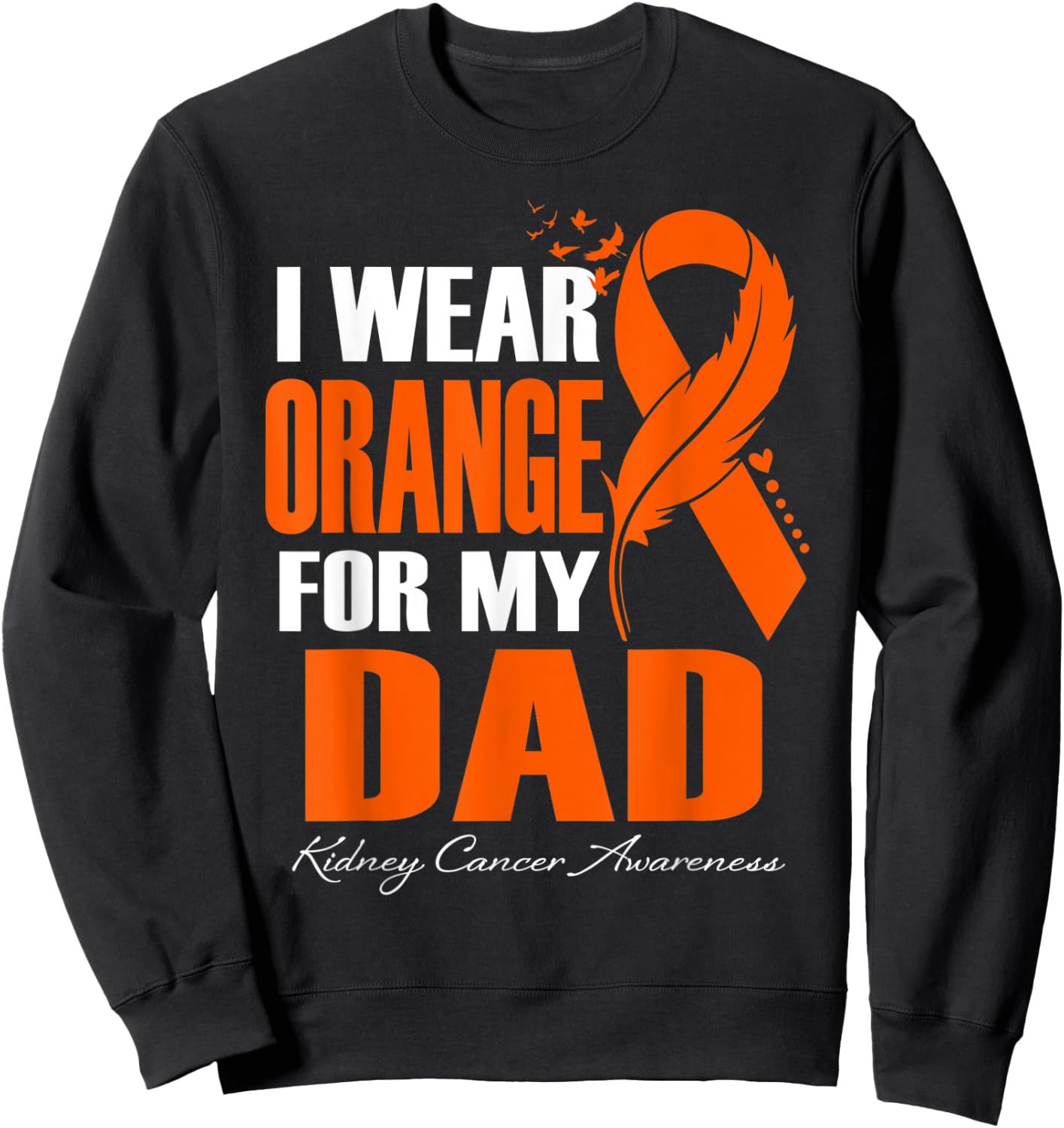 I Wear Orange For My Dad Kidney Cancer Awareness Feather Sweatshirt - Sweatshirt | Black