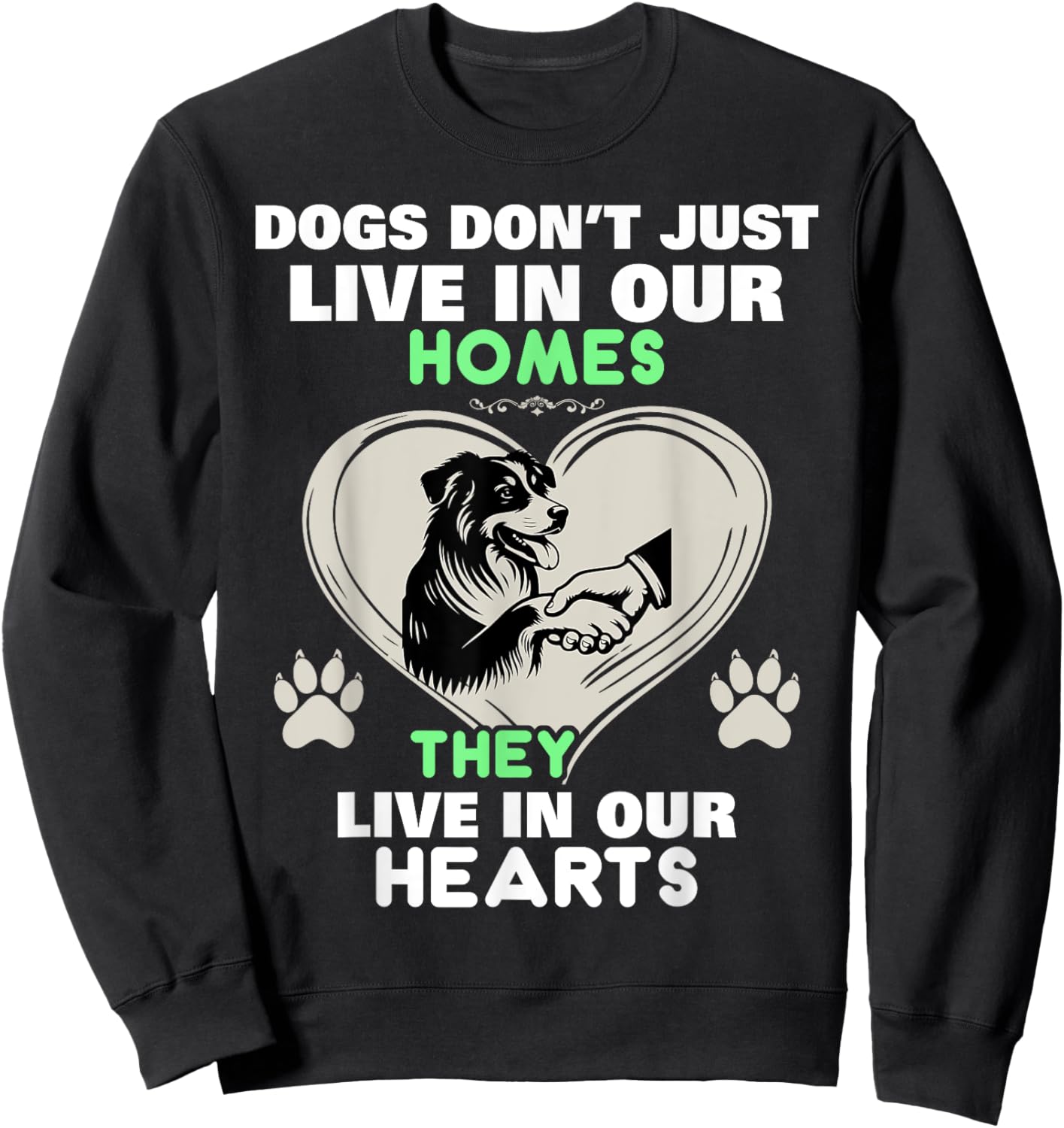 Dogs Don't Just Live In Our Homes They Live In Our Hearts Sweatshirt - Sweatshirt | Black
