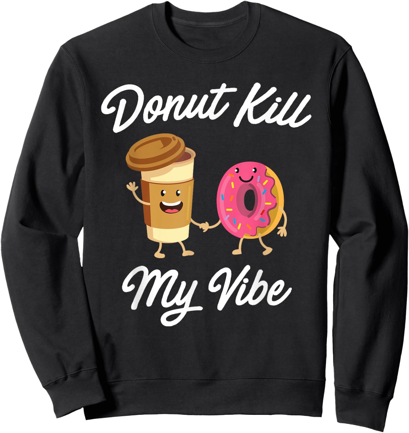 Donut Kill My Vibe (Donut Shirt) Sweatshirt - Sweatshirt | Black
