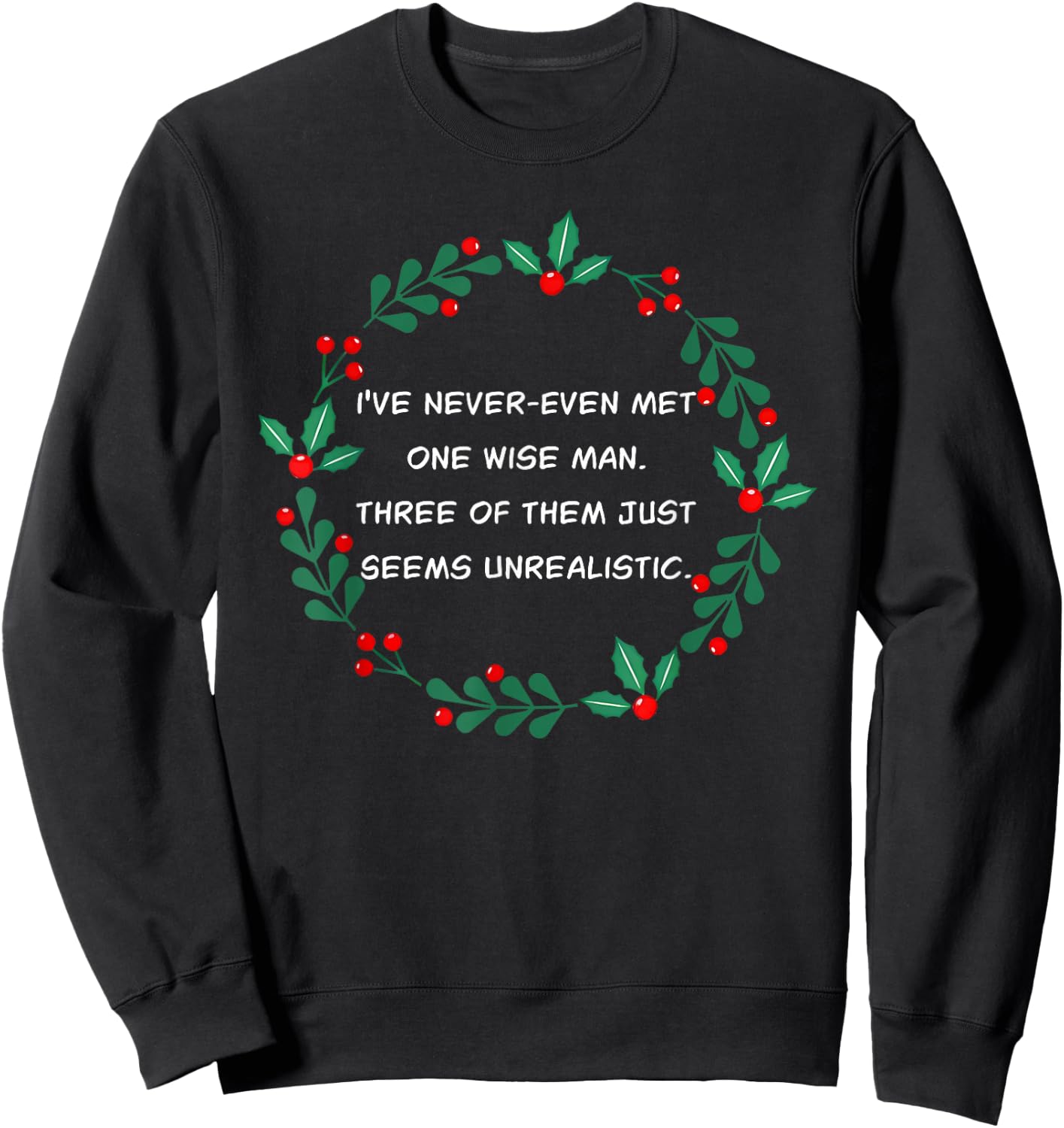 I've Never-Even Met One Wise Man. Three Of Them Just Seems.. Sweatshirt - Sweatshirt | Black