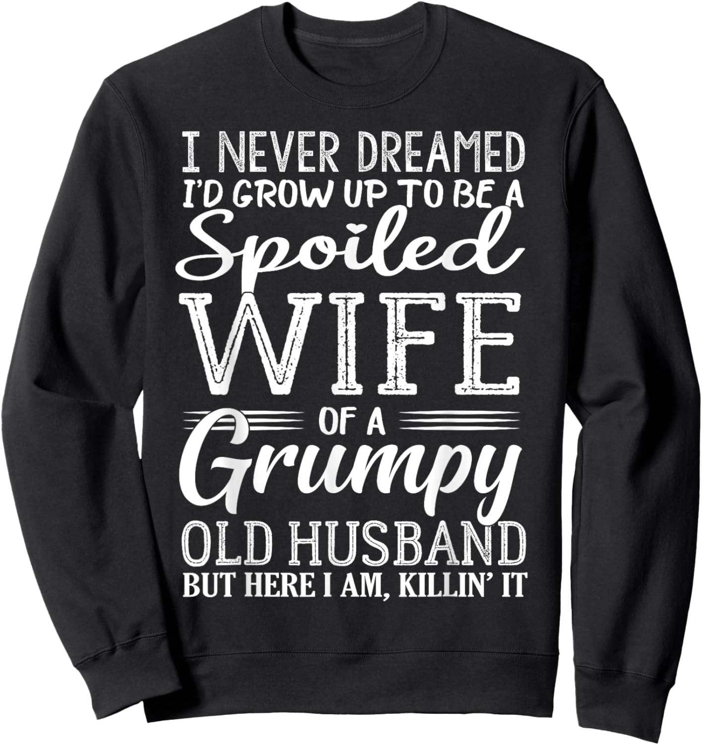 I never dreamed to be a spoiled wife of a grumpy old husband Sweatshirt - Sweatshirt | Black
