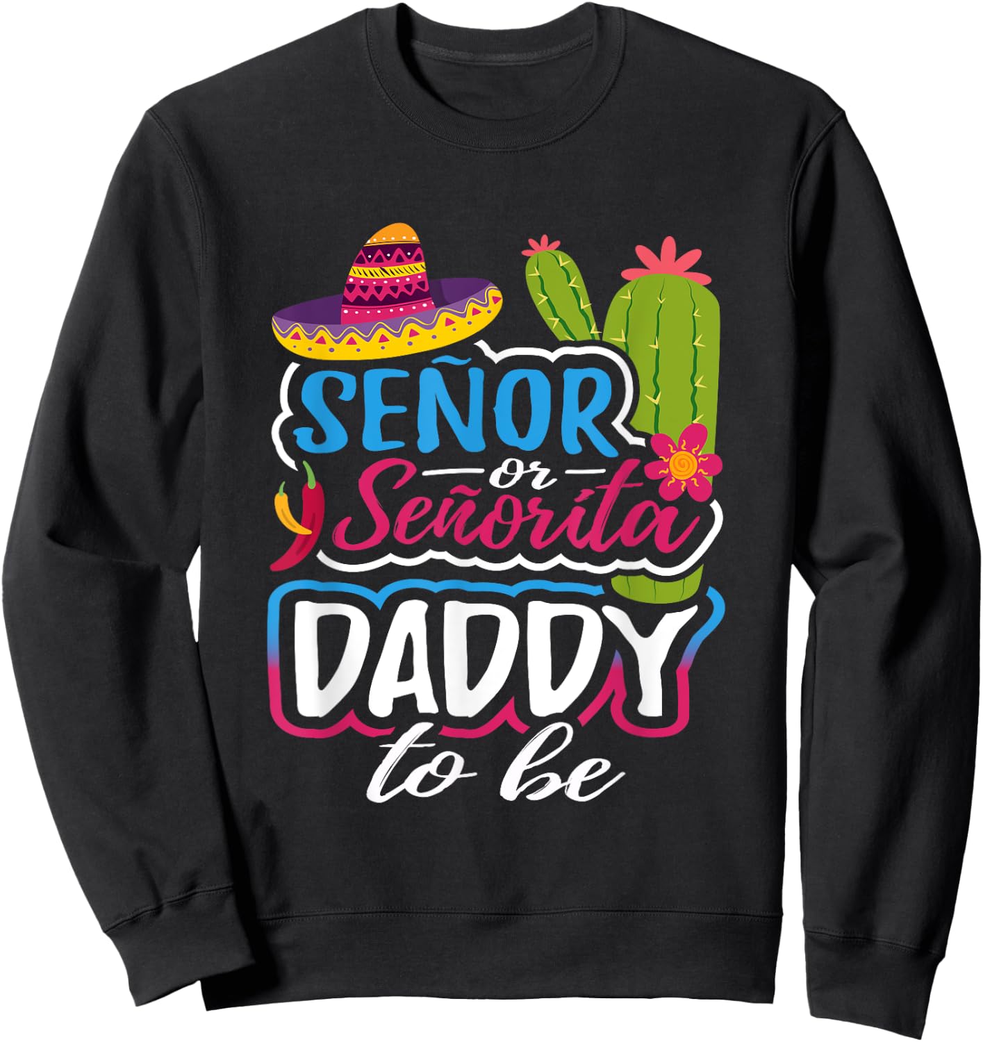 Senor Or Senorita Daddy To Be Gender Reveal Mexican Fiesta Sweatshirt - Sweatshirt | Black