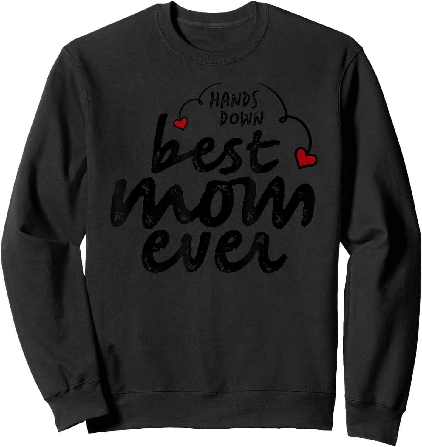 Hands Down Best Mom Ever Mother's Day Heart Sweatshirt - Sweatshirt | Black