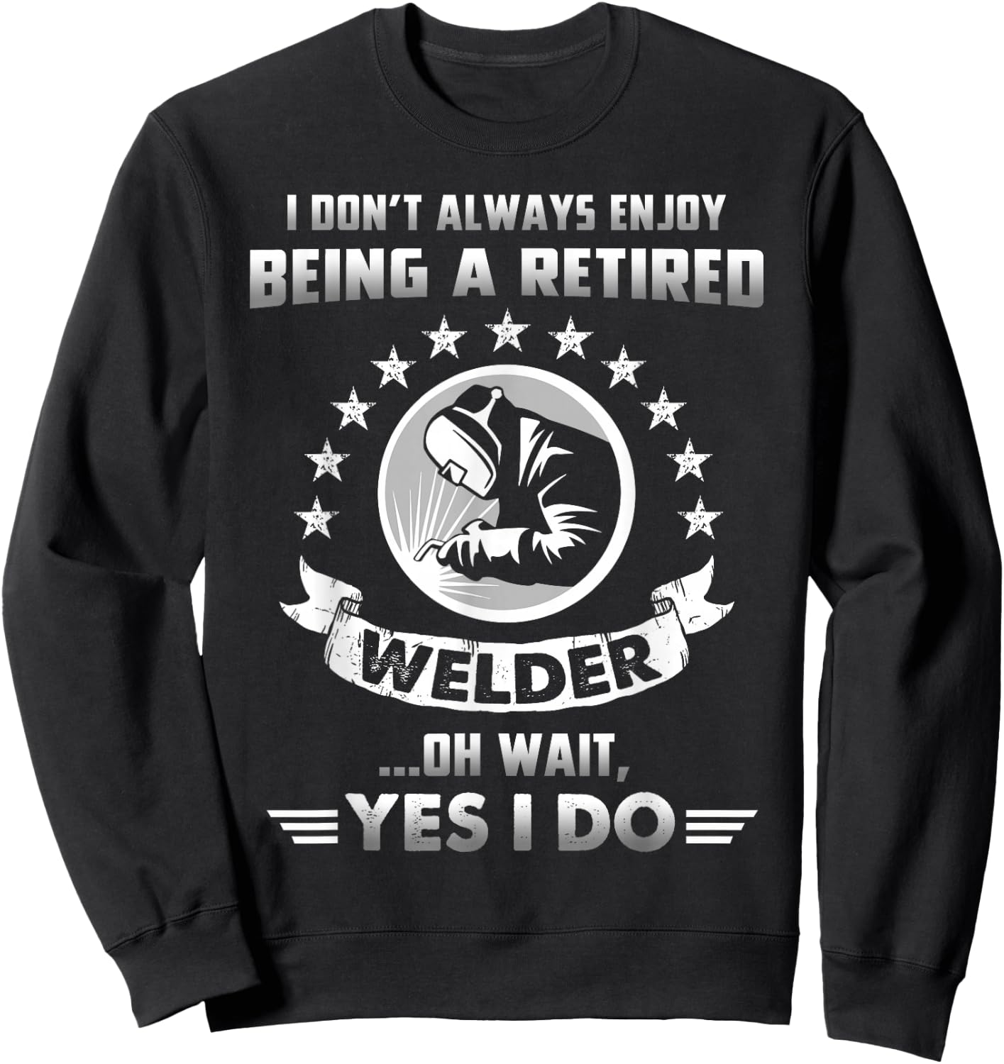 Funny Retired Welder Retirement Gift Sweatshirt - Sweatshirt | Black