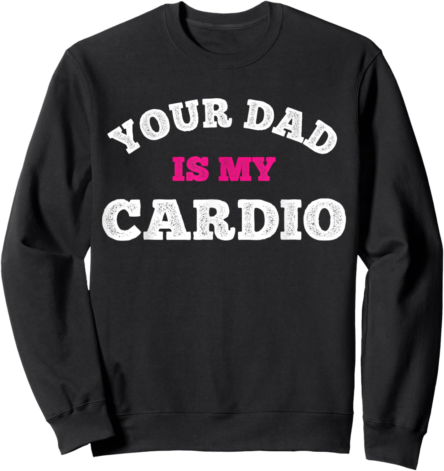 Your Dad Is My Cardio Workout Hot Dad Sweatshirt - Sweatshirt | Black
