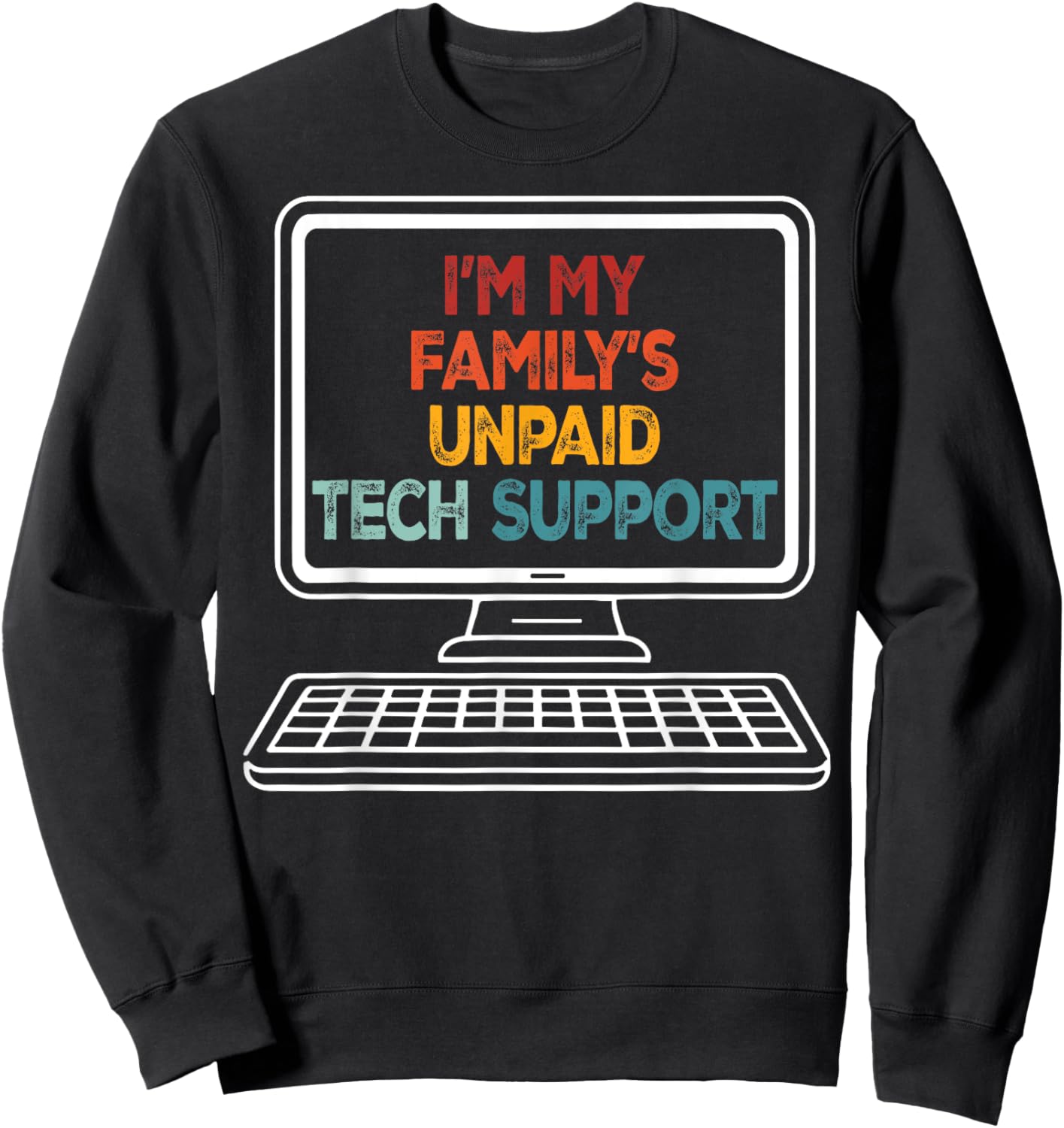 Funny Technical Support I'm My Family's Unpaid Tech Support Sweatshirt - Sweatshirt | Black