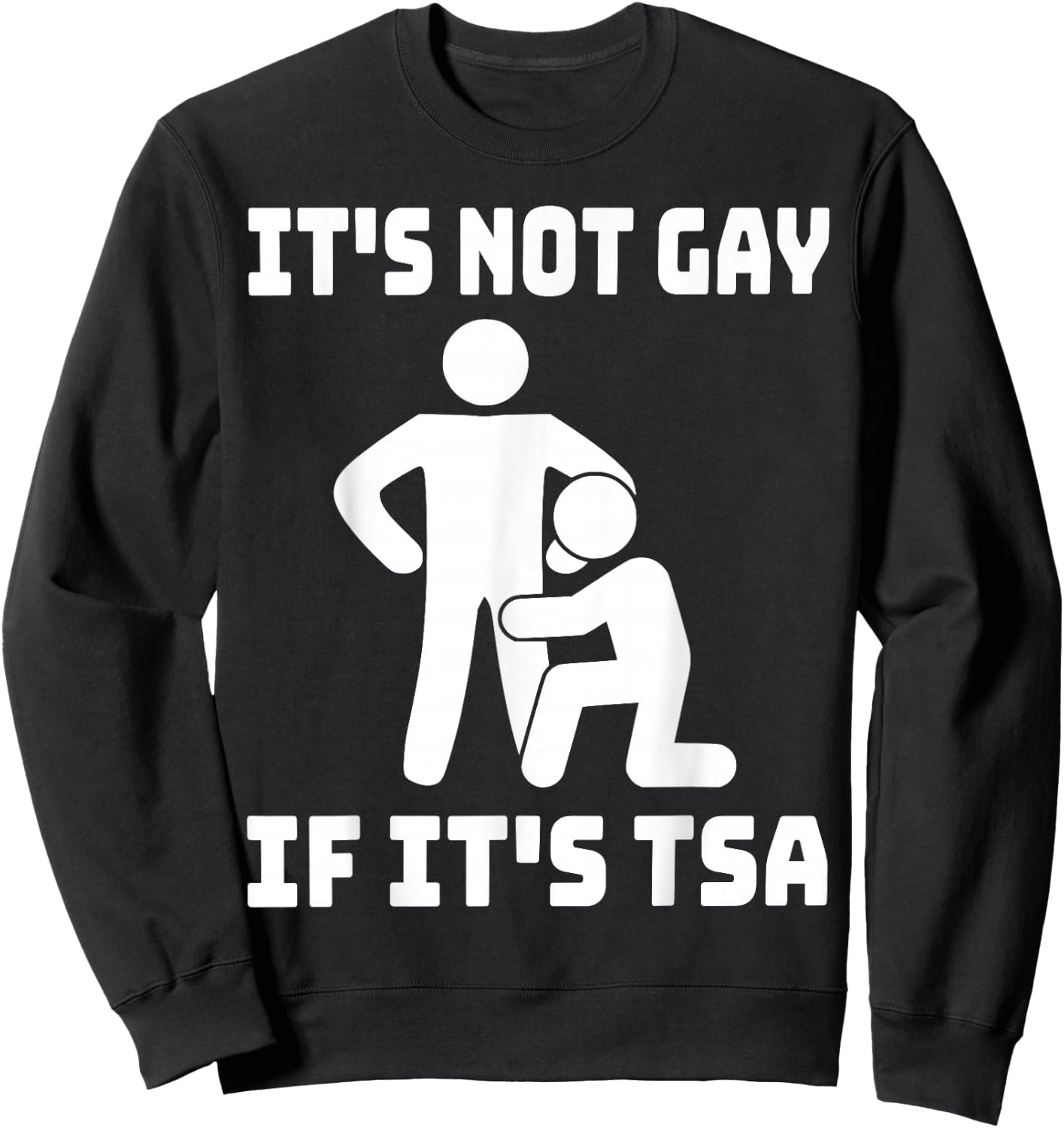 Funny It Is Not Gay If It Is TSA Gifts Securities Sweatshirt - Sweatshirt | Black