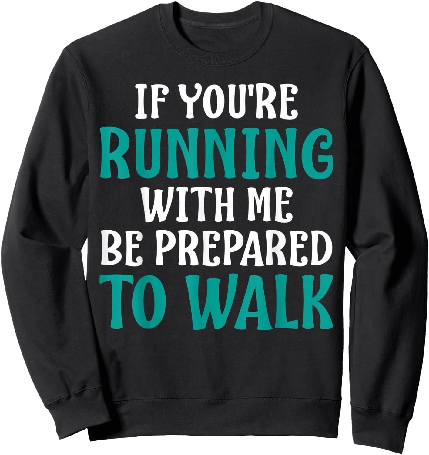 If You're Running With Me Be Prepared To Walk - Gym Shirt Sweatshirt - Sweatshirt | Black