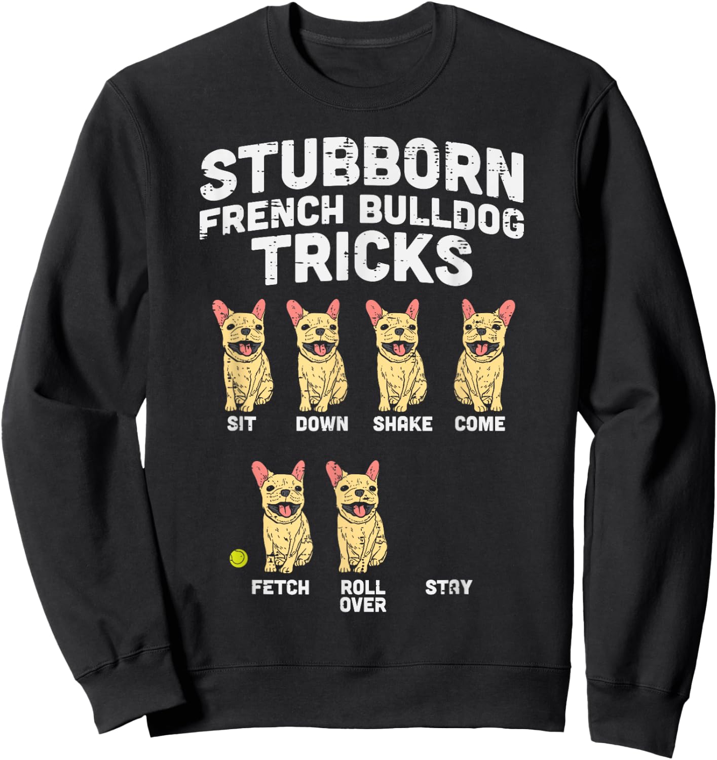 Stubborn French Bulldog Tricks Frenchie Dog Lover Owner Gift Sweatshirt - Sweatshirt | Black