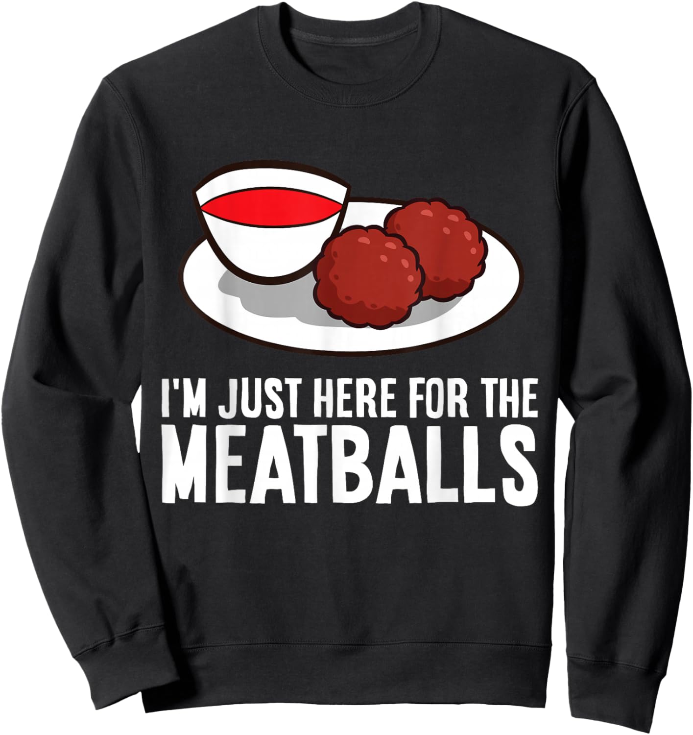 I'm Just Here For The Meatballs Sweatshirt - Sweatshirt | Black