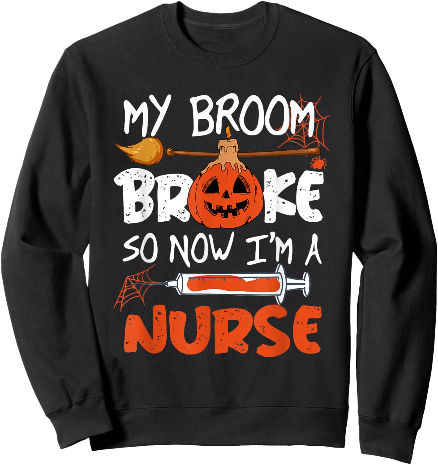 My Broom Broke So Now I'm A Nurse Funny Halloween Sweatshirt - Sweatshirt | Black