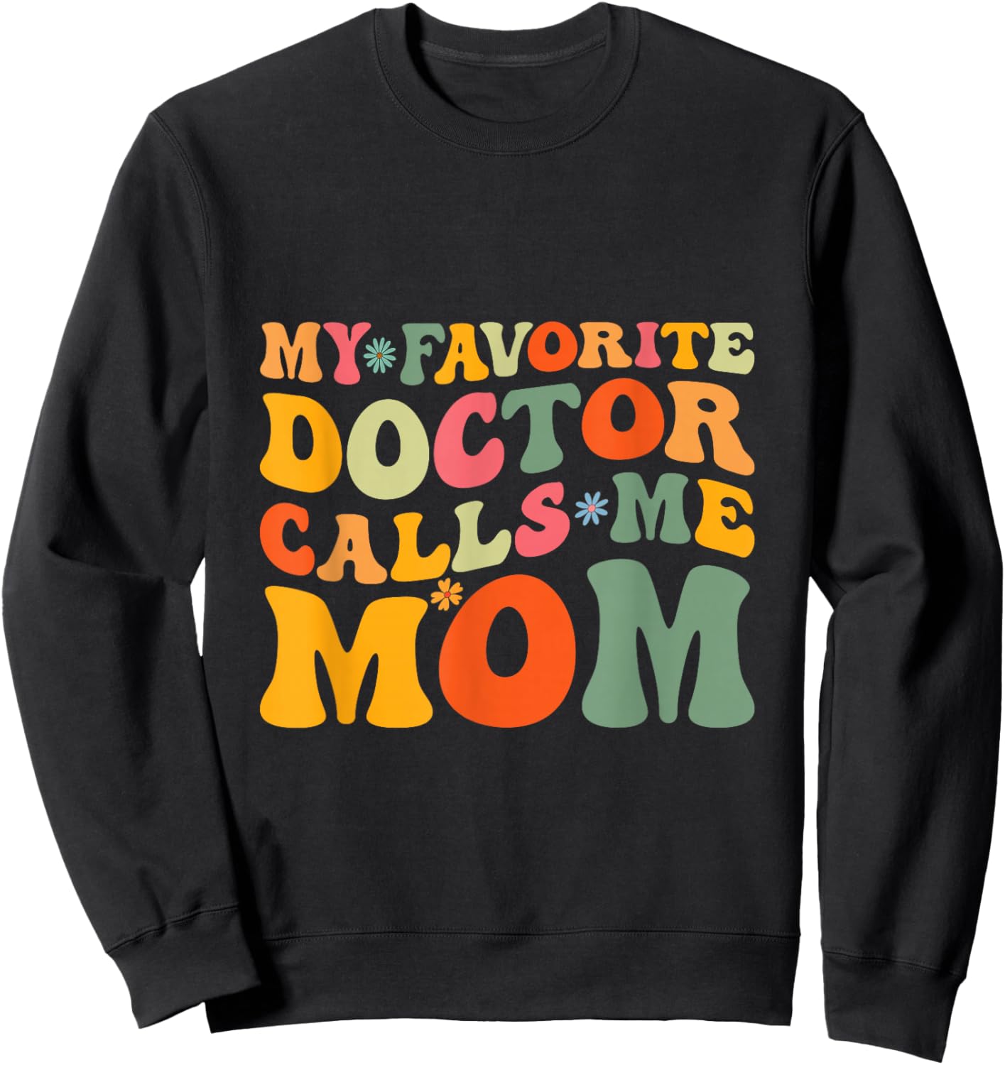 My Favorite Doctor Calls Me Mom Funny Groovy Mothers Day Sweatshirt - Sweatshirt | Black