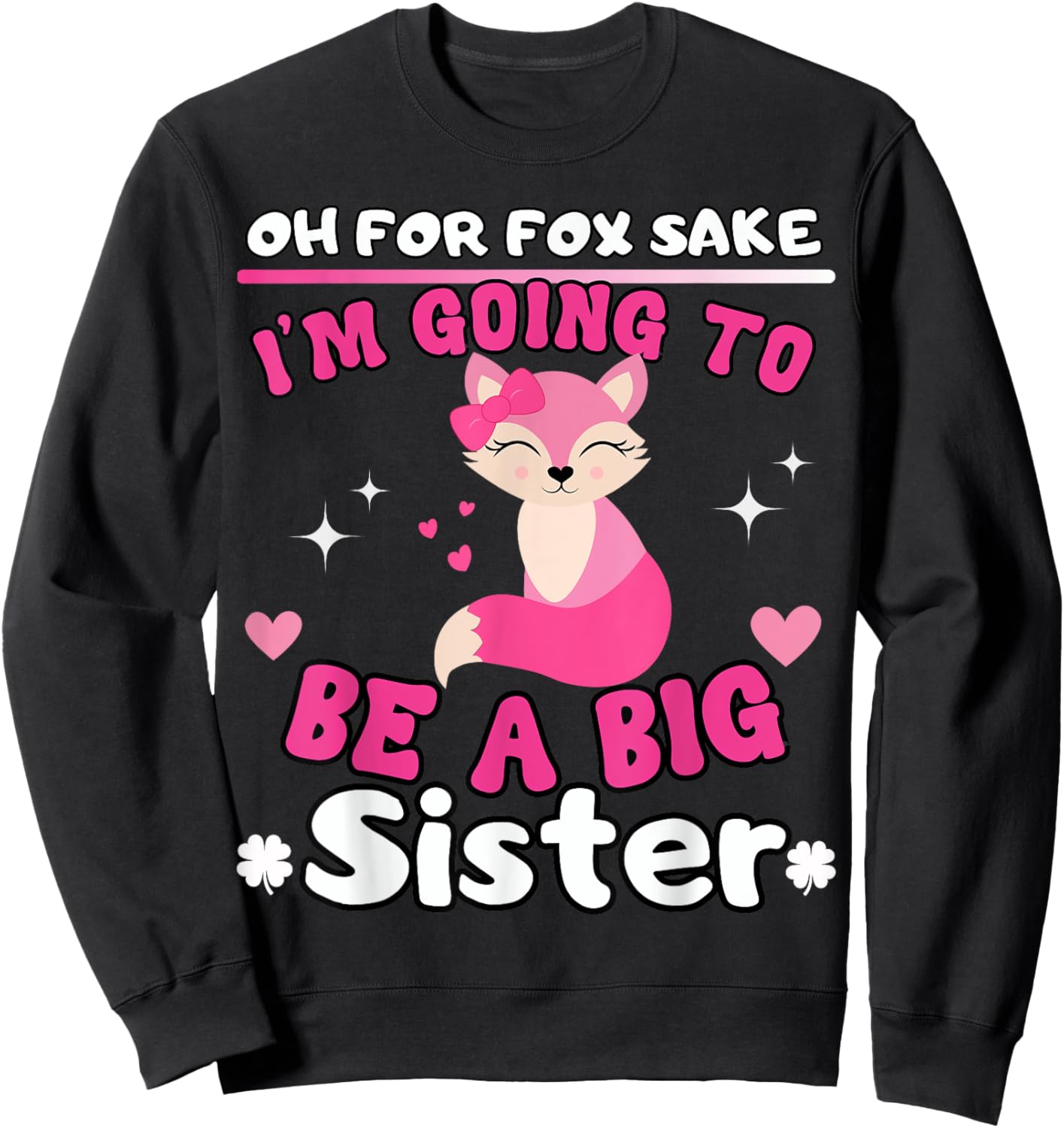 Oh For Fox Sake I'm Going To Be A Big Sister Cute Cool Fox Sweatshirt - Sweatshirt | Black