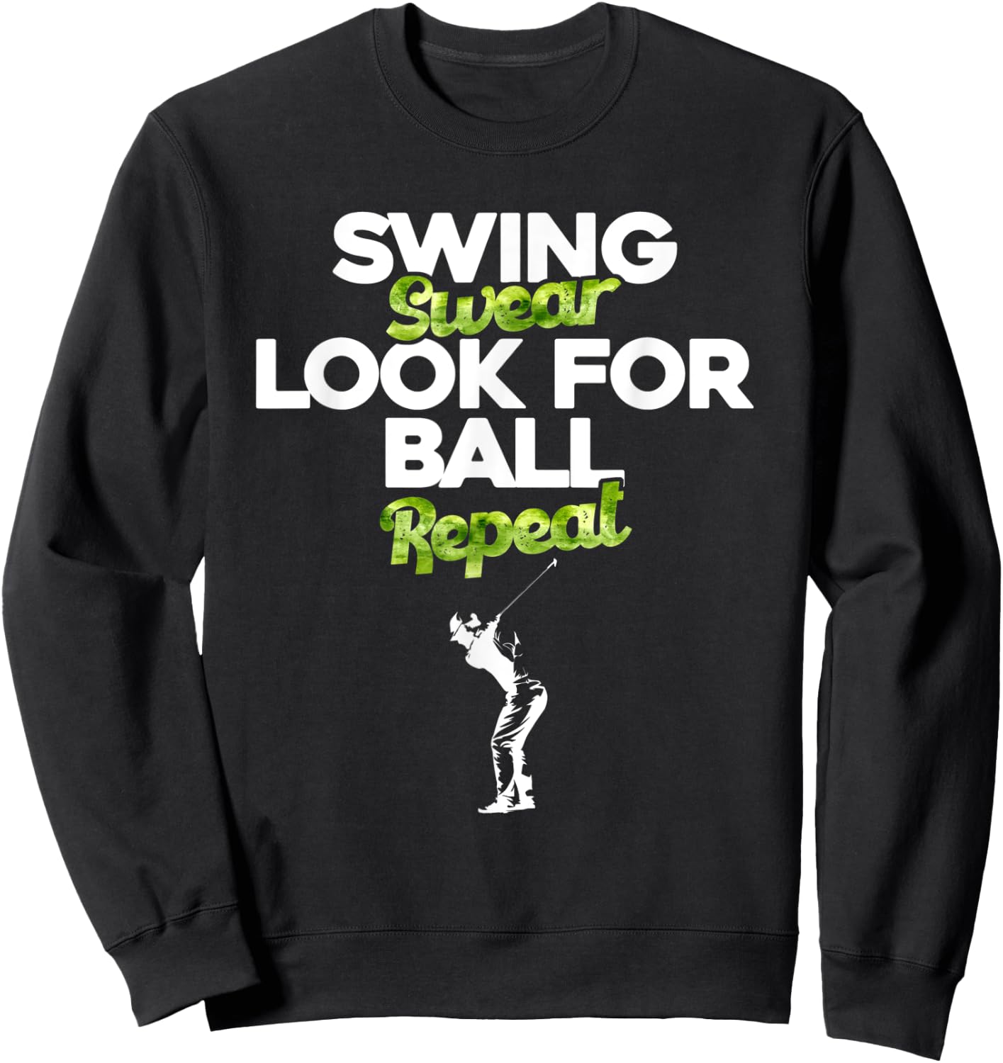 Swing Swear Look For Ball Repeat - Funny Golfing - Golfer Sweatshirt - Sweatshirt | Black