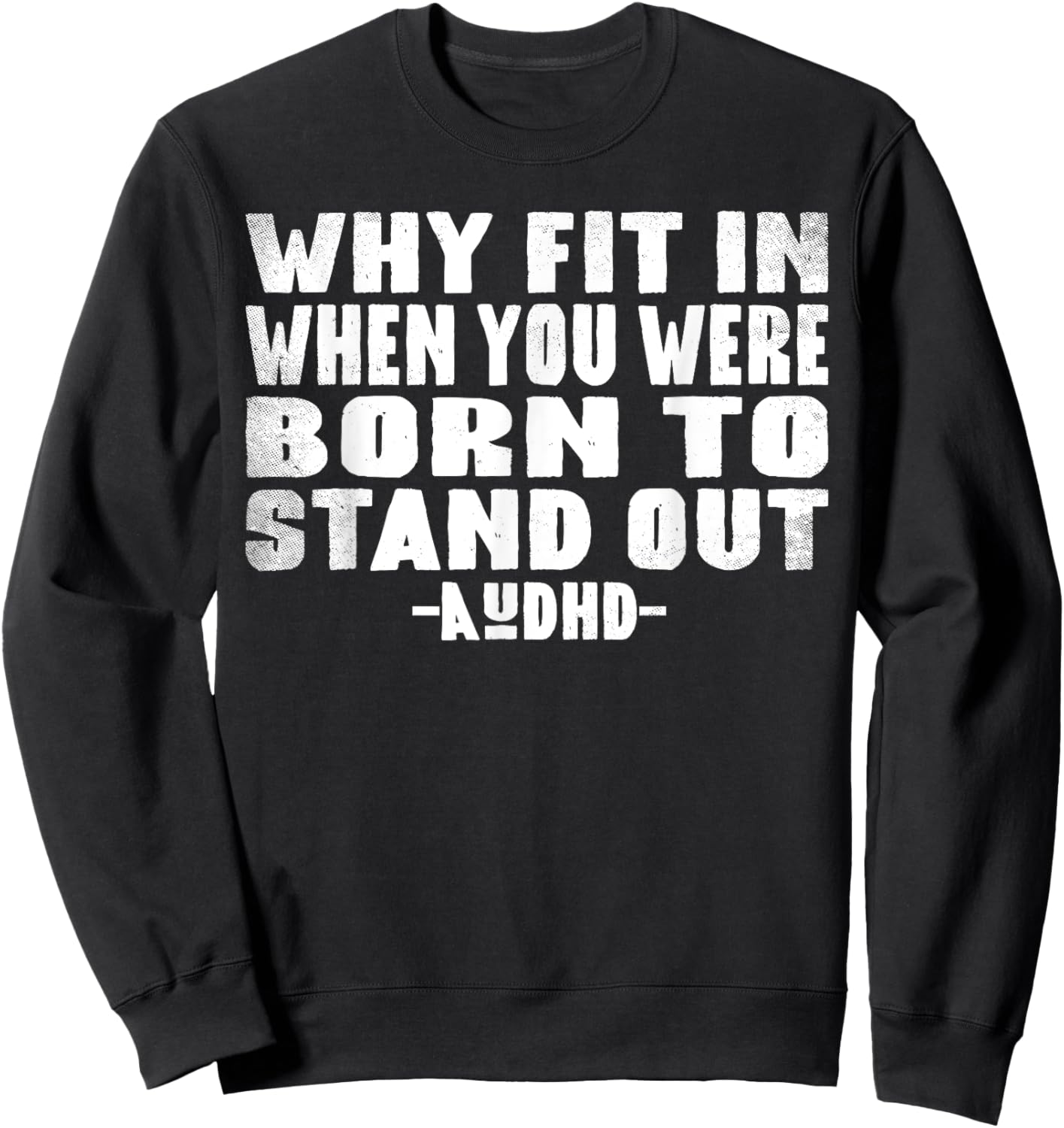 Neuro Theme Why Fit In When You Were Born To Stand Out AuDHD Sweatshirt - Sweatshirt | Black