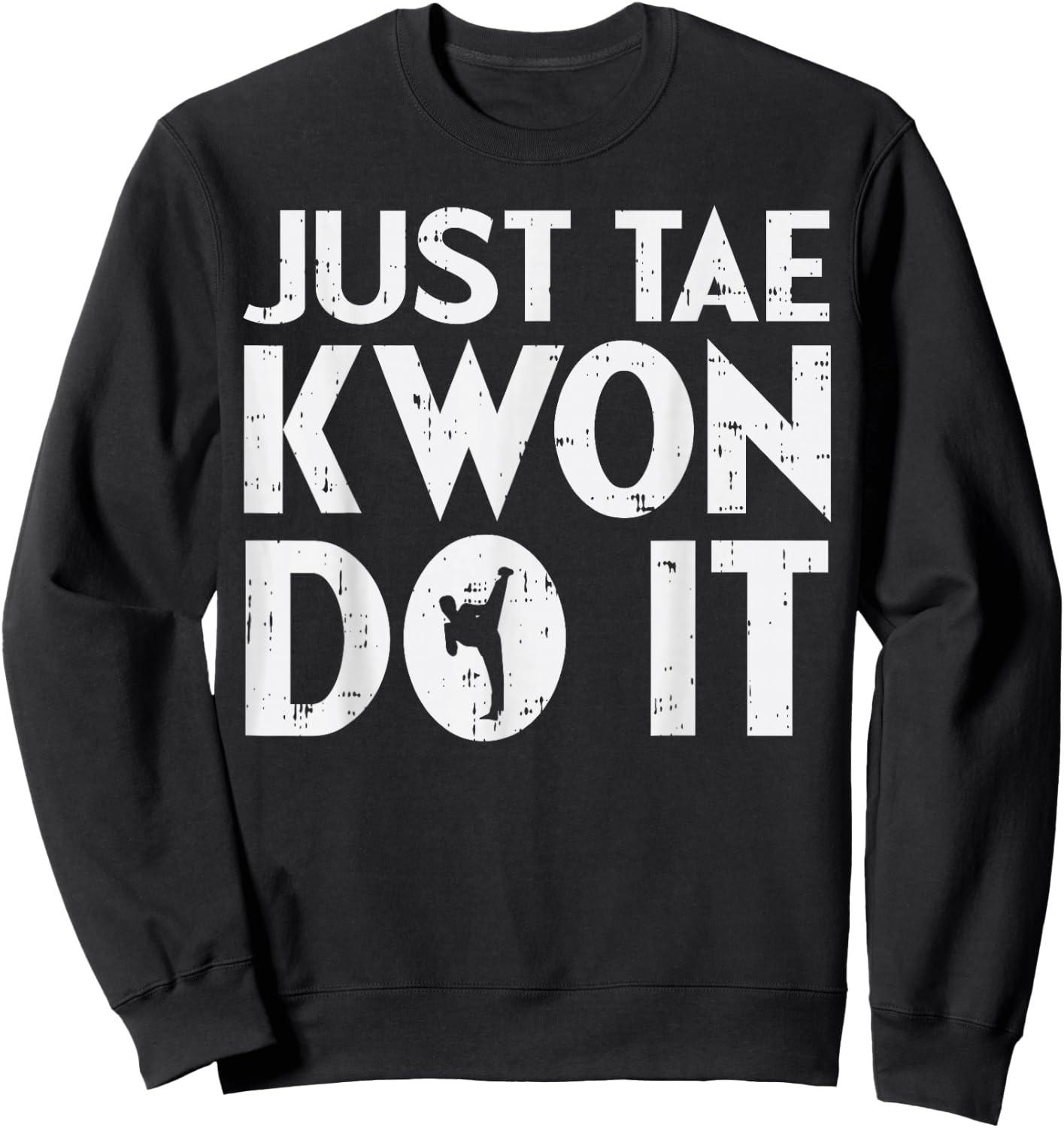 Just Tae Kwon Do It Funny Martial Arts Taekwondo Lover Gift Sweatshirt - Sweatshirt | Black