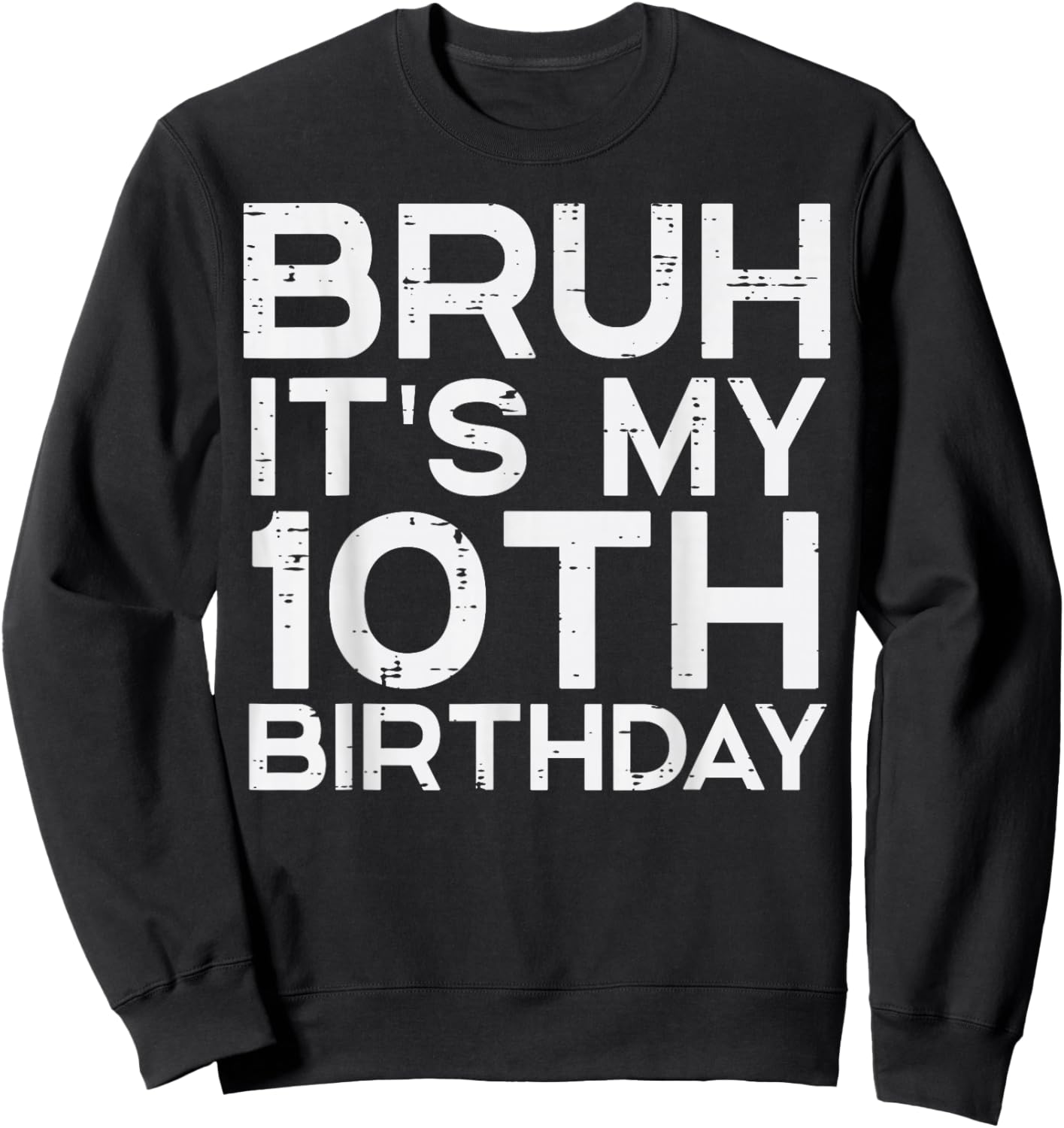 Bruh Its My 10th Birthday Bday 10 Years Old Boys Girls Kids Sweatshirt - Sweatshirt | Black