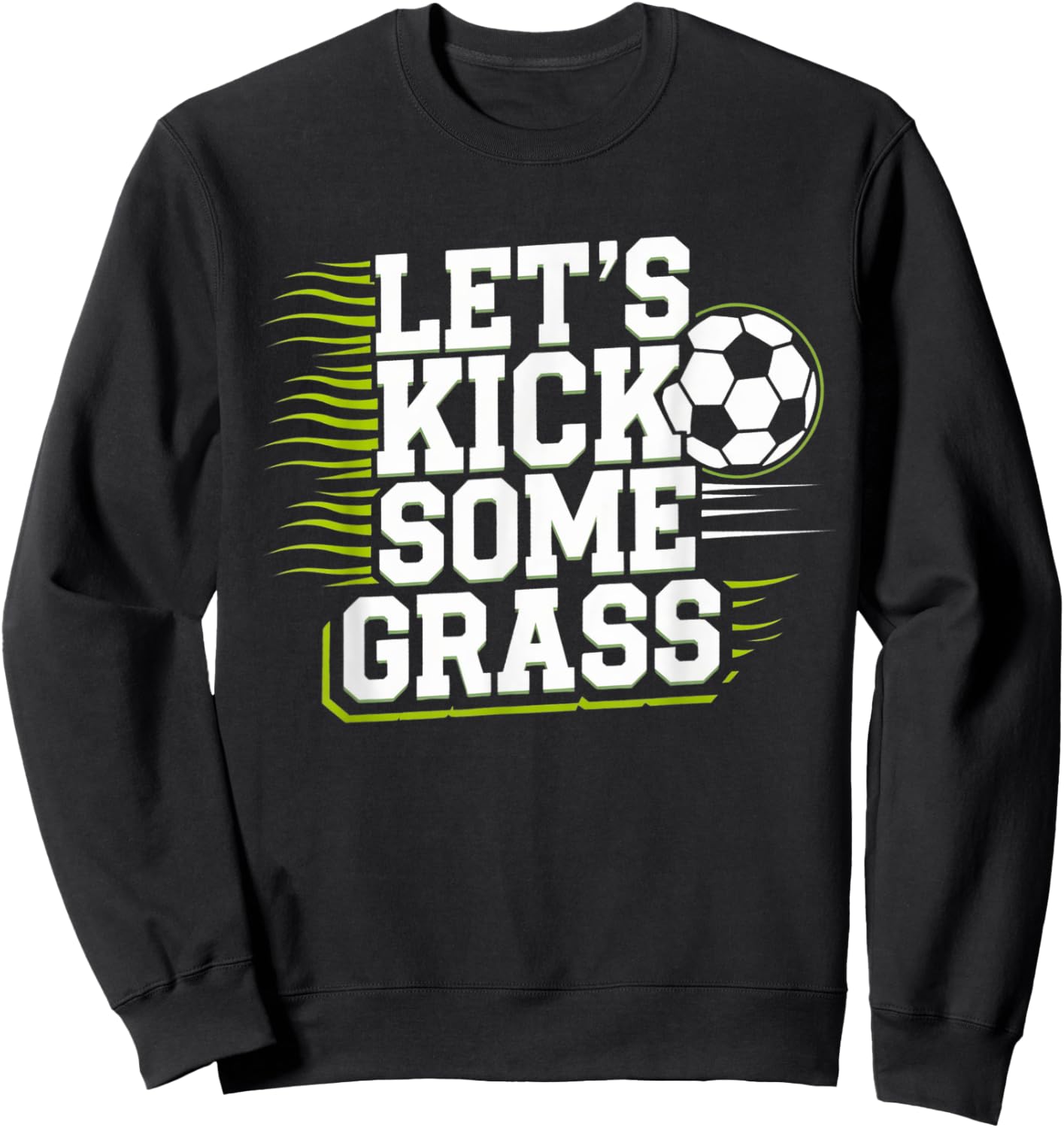 Let's Kick Some Grass Funny Soccer Lover Player Football Sweatshirt - Sweatshirt | Black
