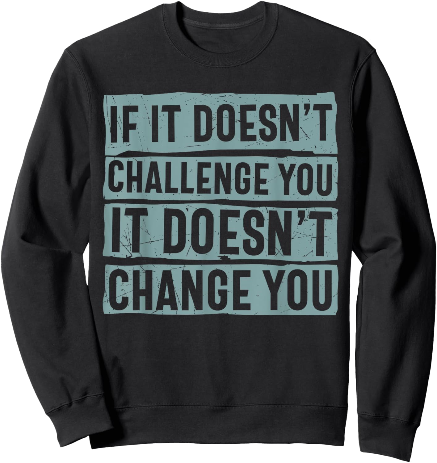 If It Doesn't Challenge You Doesn't Change You Quote Sweatshirt - Sweatshirt | Black