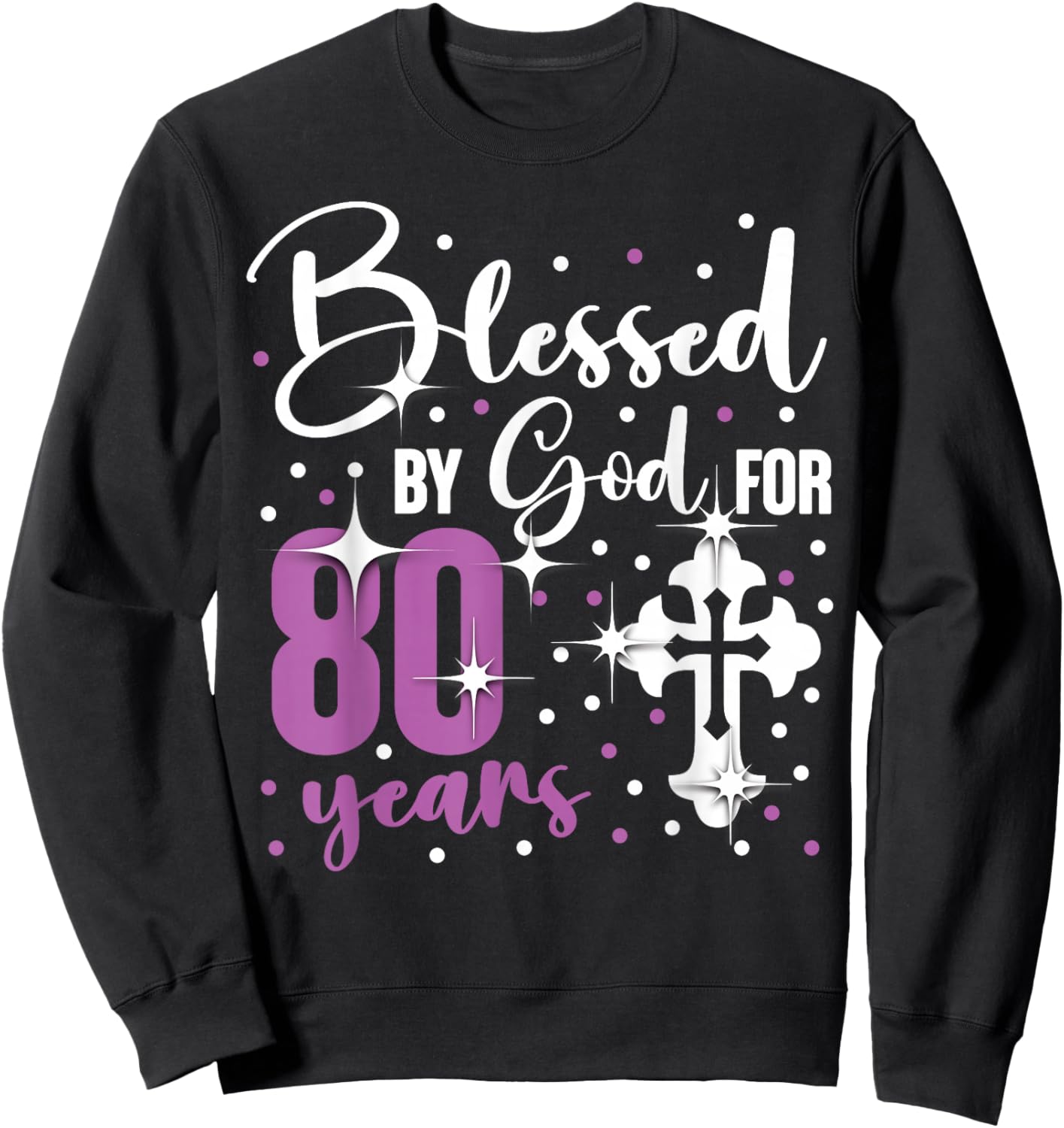 Blessed By God 80 Year Old 80th Birthday It's My 80th Bday Sweatshirt - Sweatshirt | Black