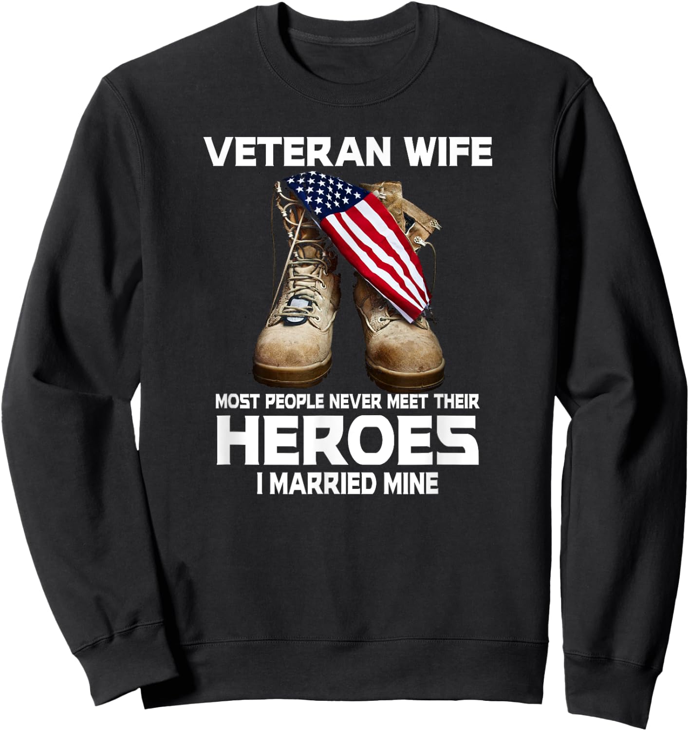 Veteran Wife Most People Never Meet Heroes I Married Mine Sweatshirt - Sweatshirt | Black