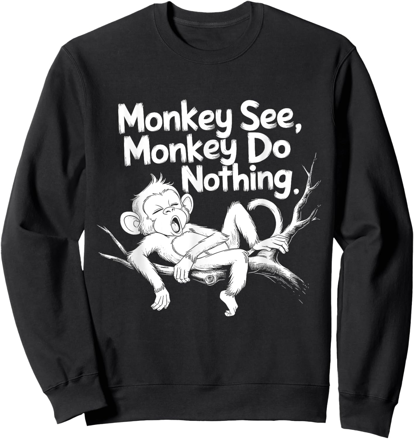 Monkey See, Monkey Do Nothing Funny Lazy Monkey Design Sweatshirt - Sweatshirt | Black