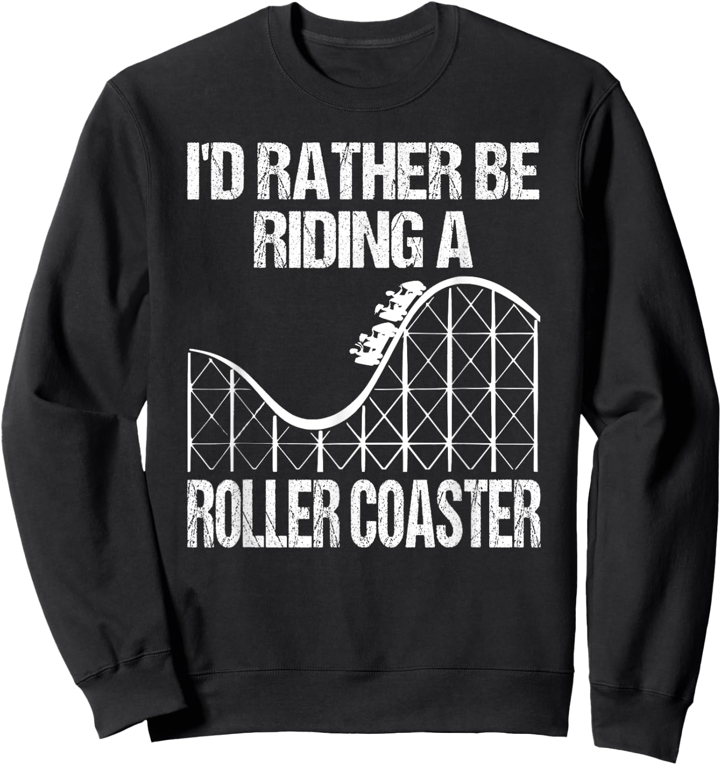 I'd Rather Be Riding A Roller Coaster Sweatshirt - Sweatshirt | Black