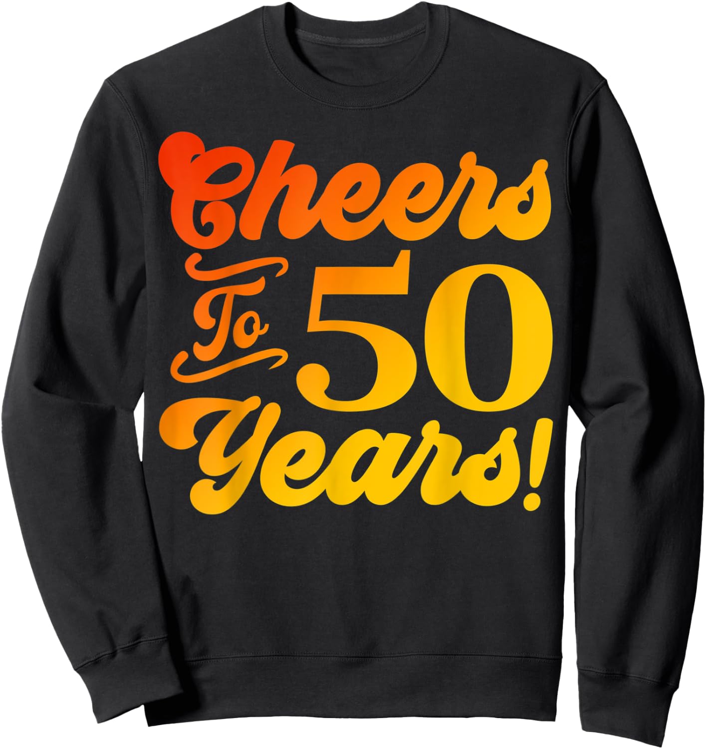 Cheers To 50 Years 50th Birthday 50 Years Old Men Women Sweatshirt - Sweatshirt | Black