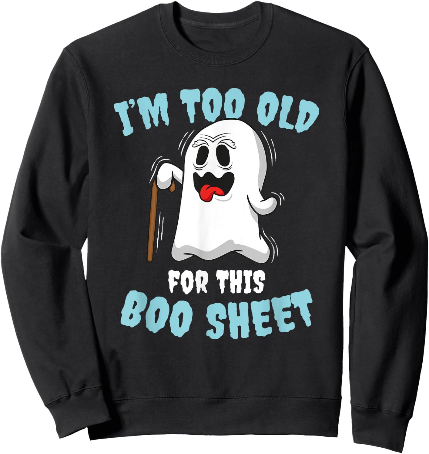 I'm too old for this Boo Sheet Sweatshirt - Sweatshirt | Black
