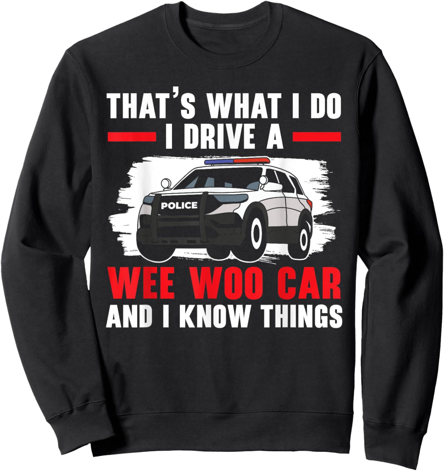 That's What I Do I Drive A Wee Woo Car Police Officer Cop Sweatshirt - Sweatshirt | Black
