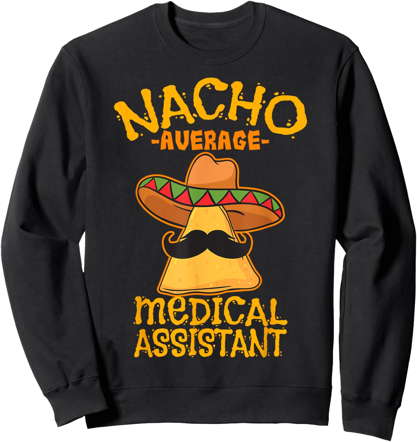 Nacho Average Medical Assistant Clinical Cinco de Mayo Party Sweatshirt - Sweatshirt | Black