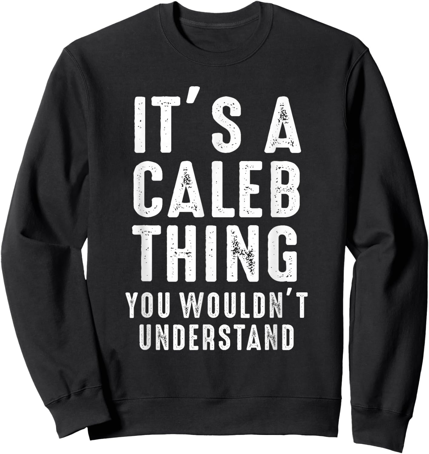 It's A Caleb Thing You Wouldn't Understand Caleb Name Sweatshirt - Sweatshirt | Black