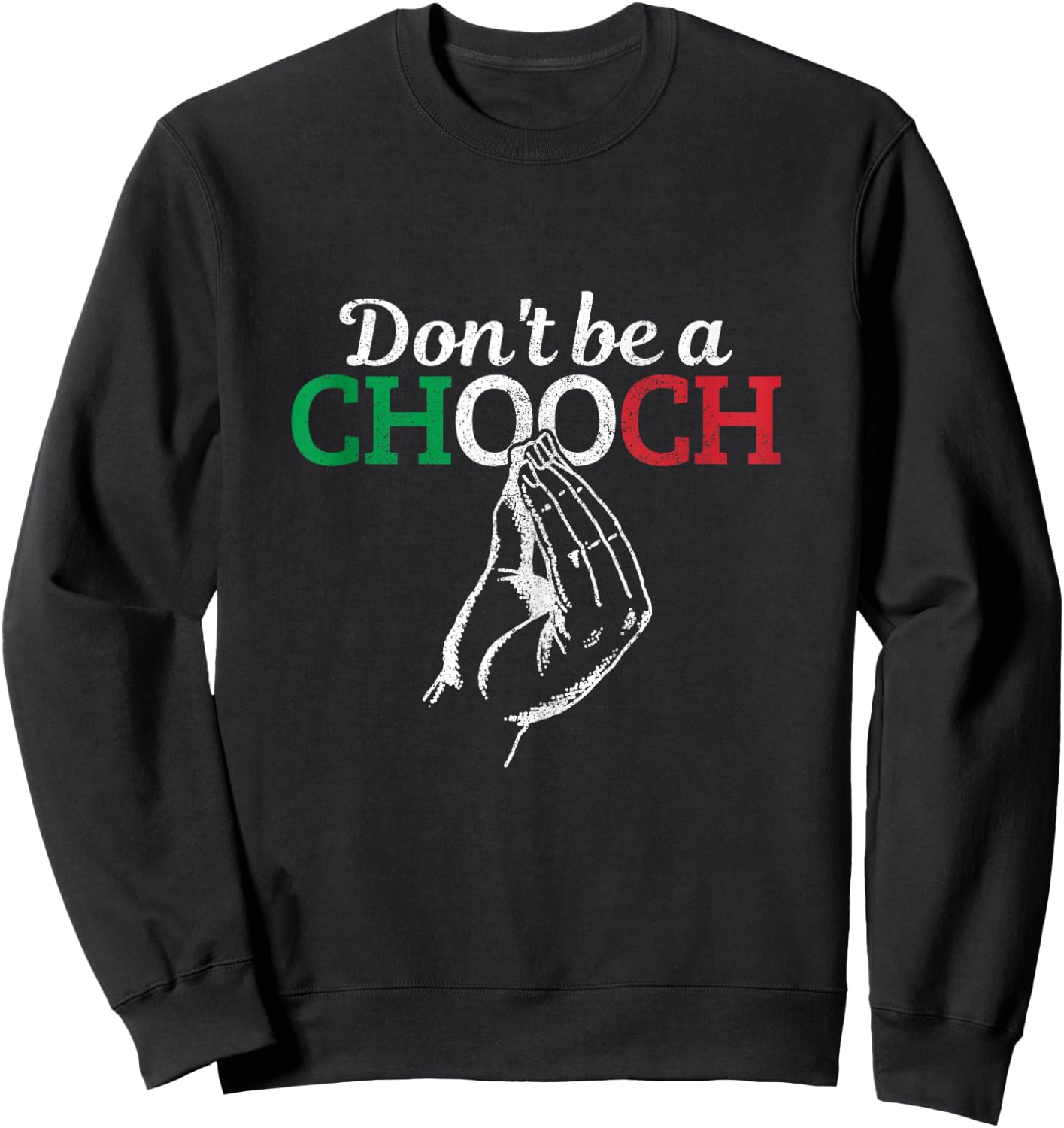 Don't Be A Chooch Funny Italian Flag Saying Quote Italy Gift Sweatshirt - Sweatshirt | Black