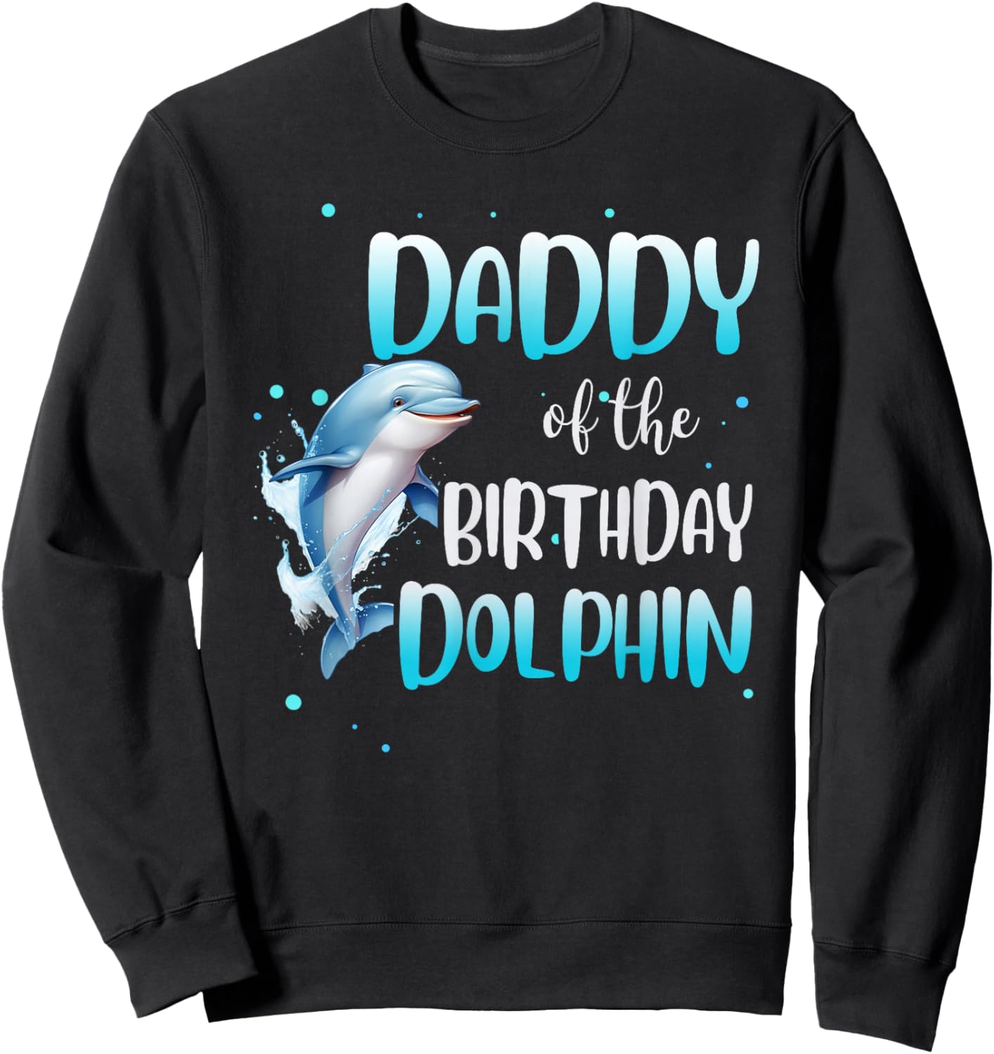 Daddy Of The Birthday Dolphin Family Matching Party Squad Sweatshirt - Sweatshirt | Black